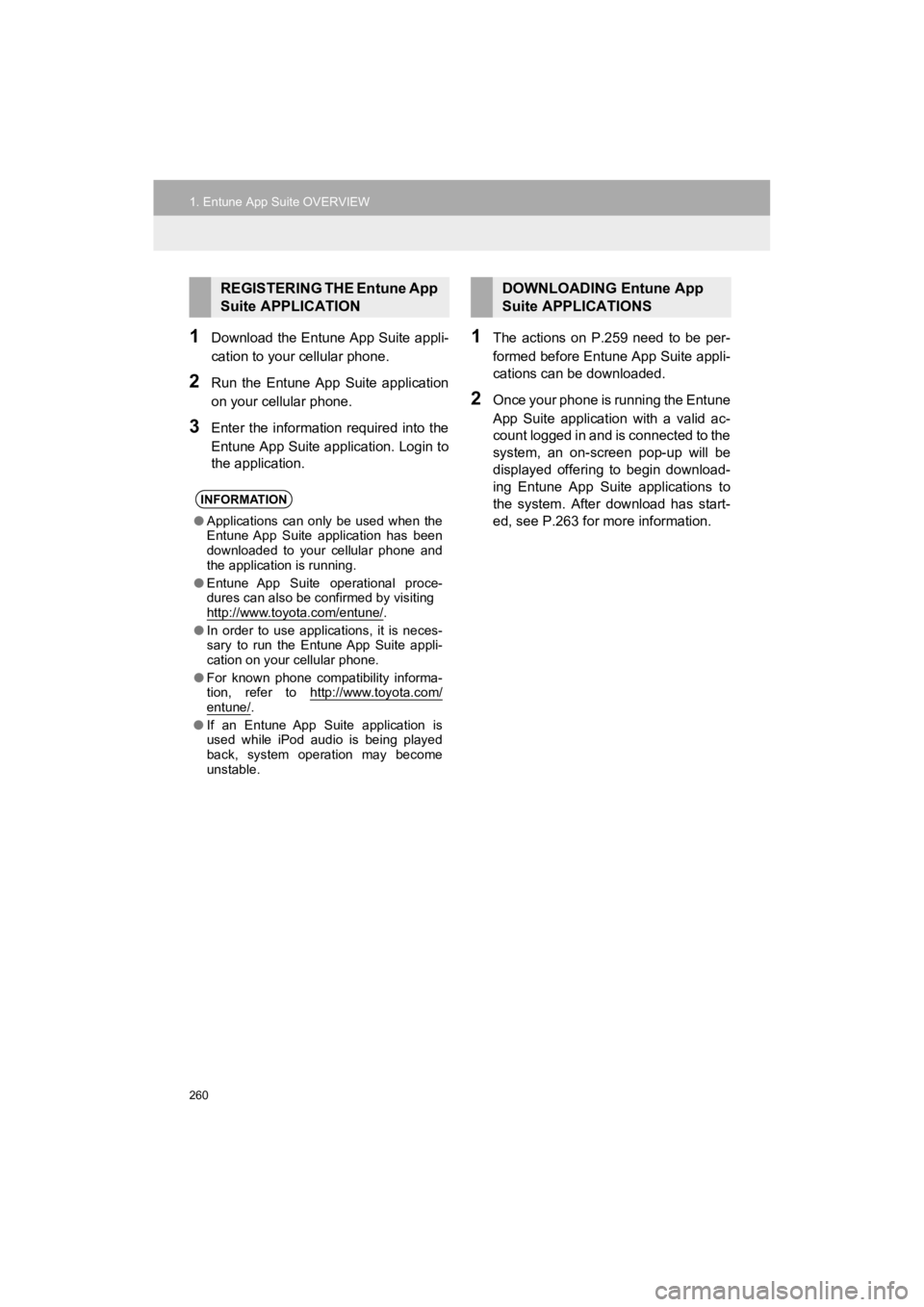 TOYOTA PRIUS C 2019 Accessories, Audio & Navigation (in English) 260
1. Entune App Suite OVERVIEW
Prius_C_Navi_U
1Download the Entune App Suite appli-
cation to your cellular phone.
2Run the Entune App Suite application
on your cellular phone.
3Enter the inf TOYOTA PRIUS C 2019 Accessories, Audio & Navigation (in English) 260
1. Entune App Suite OVERVIEW
Prius_C_Navi_U
1Download the Entune App Suite appli-
cation to your cellular phone.
2Run the Entune App Suite application
on your cellular phone.
3Enter the inf