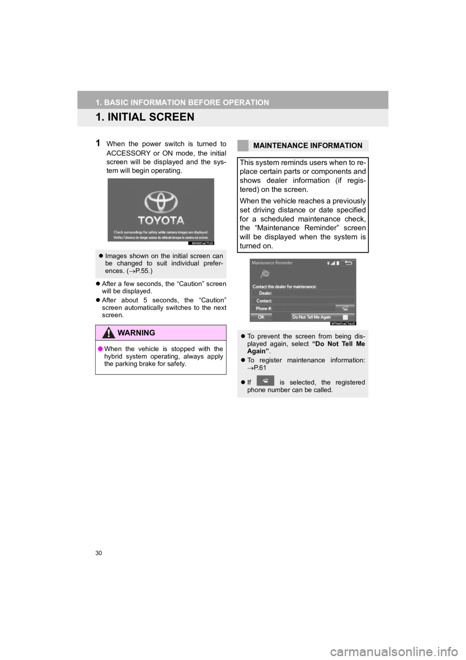 TOYOTA PRIUS C 2019 Accessories, Audio & Navigation (in English) 30
Prius_C_Navi_U
1. BASIC INFORMATION BEFORE OPERATION
1. INITIAL SCREEN
1When the power switch is turned to
ACCESSORY or ON mode, the initial
screen will be displayed and the sys-
t TOYOTA PRIUS C 2019 Accessories, Audio & Navigation (in English) 30
Prius_C_Navi_U
1. BASIC INFORMATION BEFORE OPERATION
1. INITIAL SCREEN
1When the power switch is turned to
ACCESSORY or ON mode, the initial
screen will be displayed and the sys-
t