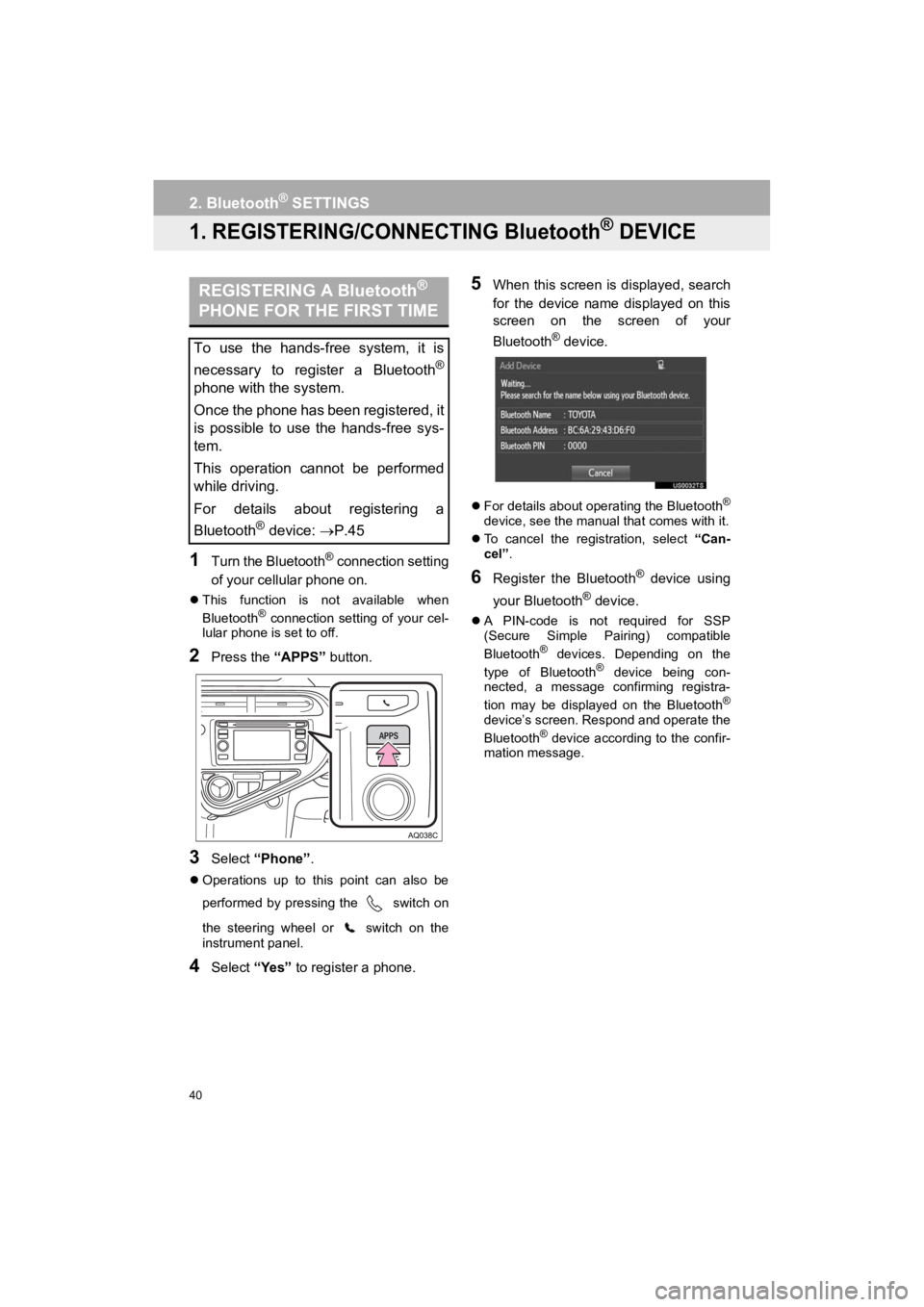 TOYOTA PRIUS C 2019 Accessories, Audio & Navigation (in English) 40
Prius_C_Navi_U
2. Bluetooth® SETTINGS
1. REGISTERING/CONNECTING Bluetooth® DEVICE
1Turn the Bluetooth® connection setting
of your cellular phone on.
This function is not available when
Bluet TOYOTA PRIUS C 2019 Accessories, Audio & Navigation (in English) 40
Prius_C_Navi_U
2. Bluetooth® SETTINGS
1. REGISTERING/CONNECTING Bluetooth® DEVICE
1Turn the Bluetooth® connection setting
of your cellular phone on.
This function is not available when
Bluet