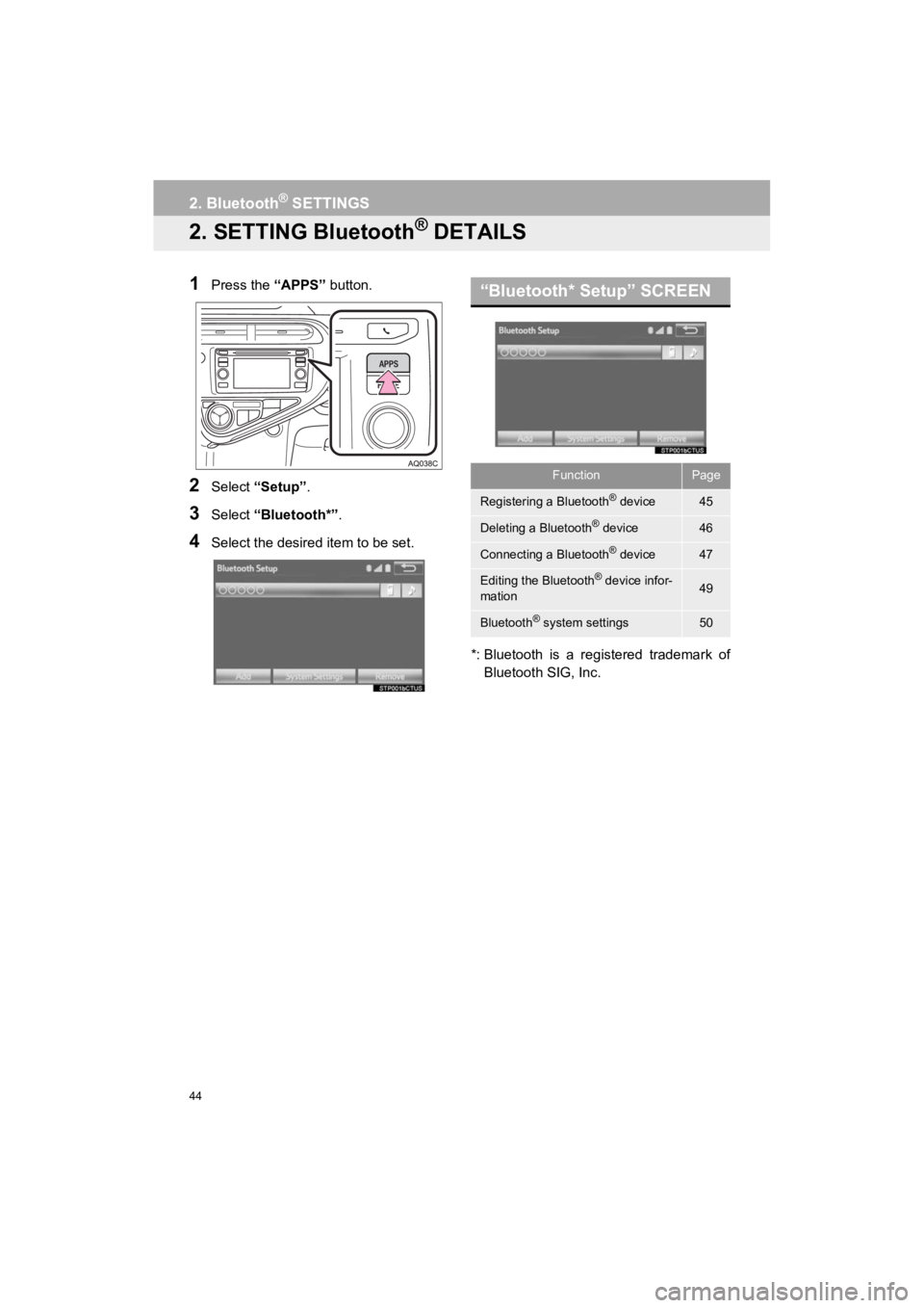 TOYOTA PRIUS C 2019 Accessories, Audio & Navigation (in English) 44
2. Bluetooth® SETTINGS
Prius_C_Navi_U
2. SETTING Bluetooth® DETAILS
1Press the “APPS” button.
2Select “Setup” .
3Select “Bluetooth*” .
4Select the desired item to be set.
*: Bluetooth TOYOTA PRIUS C 2019 Accessories, Audio & Navigation (in English) 44
2. Bluetooth® SETTINGS
Prius_C_Navi_U
2. SETTING Bluetooth® DETAILS
1Press the “APPS” button.
2Select “Setup” .
3Select “Bluetooth*” .
4Select the desired item to be set.
*: Bluetooth