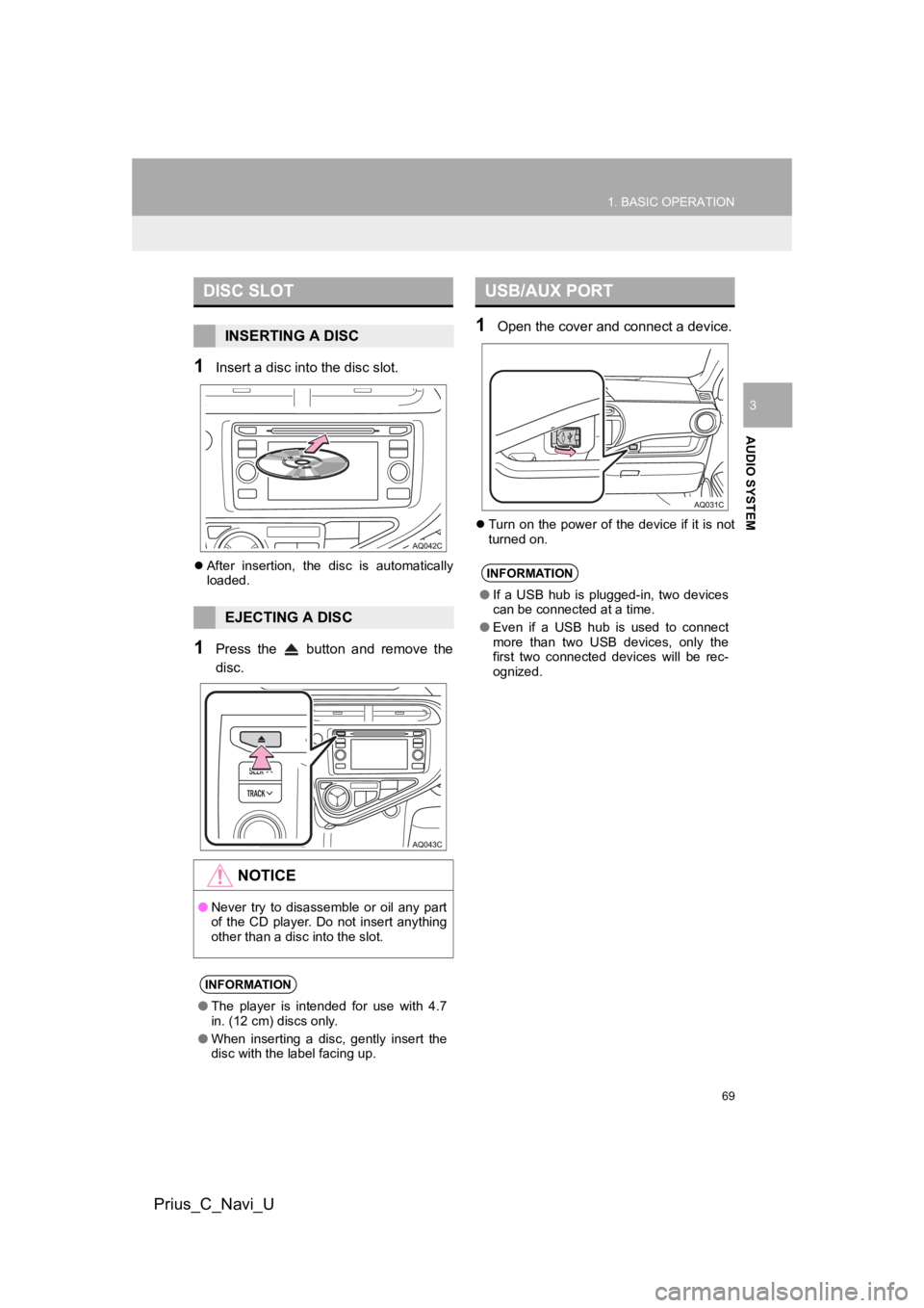 TOYOTA PRIUS C 2019 Accessories, Audio & Navigation (in English) 69
1. BASIC OPERATION
AUDIO SYSTEM
Prius_C_Navi_U
3
1Insert a disc into the disc slot.
After insertion, the disc is automatically
loaded.
1Press the button and remove the
disc.
1Open th TOYOTA PRIUS C 2019 Accessories, Audio & Navigation (in English) 69
1. BASIC OPERATION
AUDIO SYSTEM
Prius_C_Navi_U
3
1Insert a disc into the disc slot.
After insertion, the disc is automatically
loaded.
1Press the button and remove the
disc.
1Open th