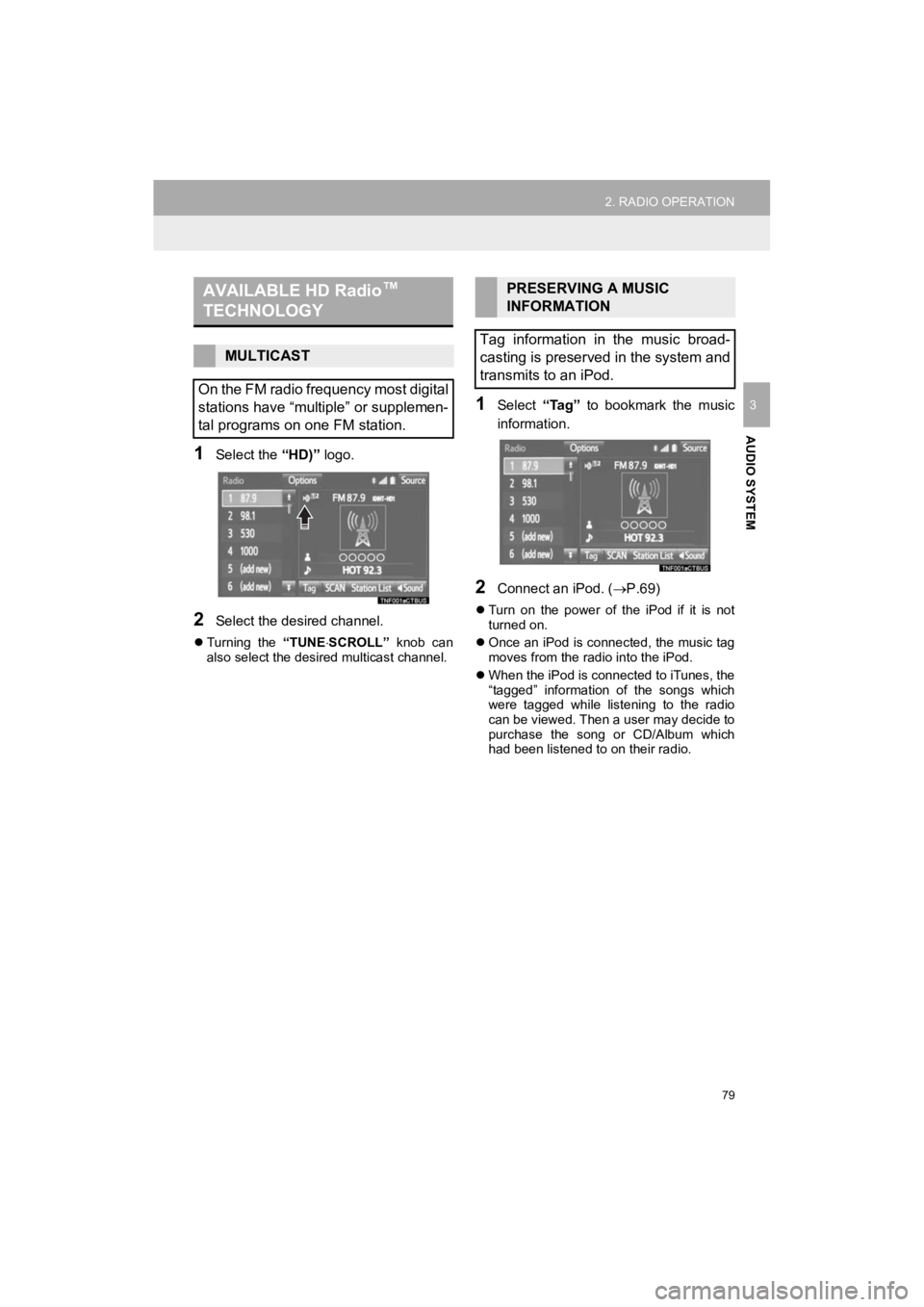 TOYOTA PRIUS C 2019 Accessories, Audio & Navigation (in English) 79
2. RADIO OPERATION
Prius_C_Navi_U
AUDIO SYSTEM
3
1Select the “HD)” logo.
2Select the desired channel.
Turning the “TUNESCROLL” knob can
also select the desired multicast channel. TOYOTA PRIUS C 2019 Accessories, Audio & Navigation (in English) 79
2. RADIO OPERATION
Prius_C_Navi_U
AUDIO SYSTEM
3
1Select the “HD)” logo.
2Select the desired channel.
Turning the “TUNESCROLL” knob can
also select the desired multicast channel.
