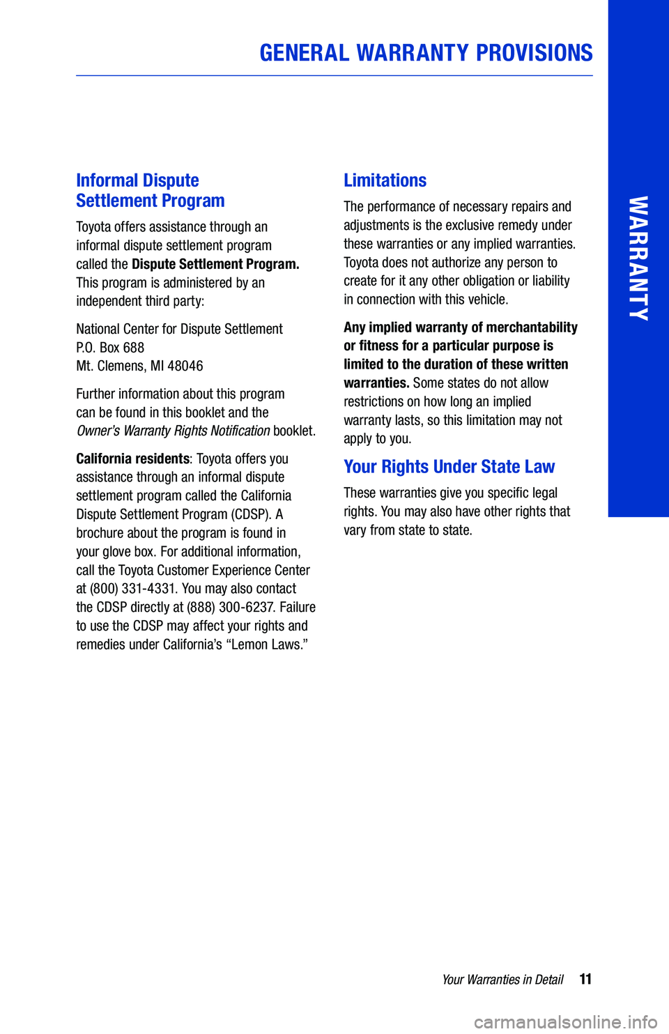 TOYOTA PRIUS C 2019  Warranties & Maintenance Guides (in English) 11Your Warranties in Detail
GENERAL WARRANTY PROVISIONS
WARRANTYInformal Dispute  
Settlement Program
Toyota offers assistance through an  
informal dispute settlement program   
called the Dispute Se