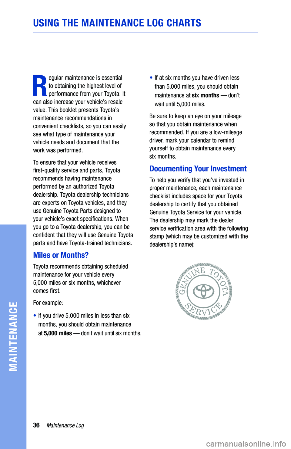 TOYOTA PRIUS C 2019 Warranties & Maintenance Guides (in English) 36Maintenance Log
MAINTENANCE
R
egular maintenance is essential
to obtaining the highest level of
performance from your Toyota. It
can also increase your vehicle’s resale
value. This booklet TOYOTA PRIUS C 2019 Warranties & Maintenance Guides (in English) 36Maintenance Log
MAINTENANCE
R
egular maintenance is essential
to obtaining the highest level of
performance from your Toyota. It
can also increase your vehicle’s resale
value. This booklet