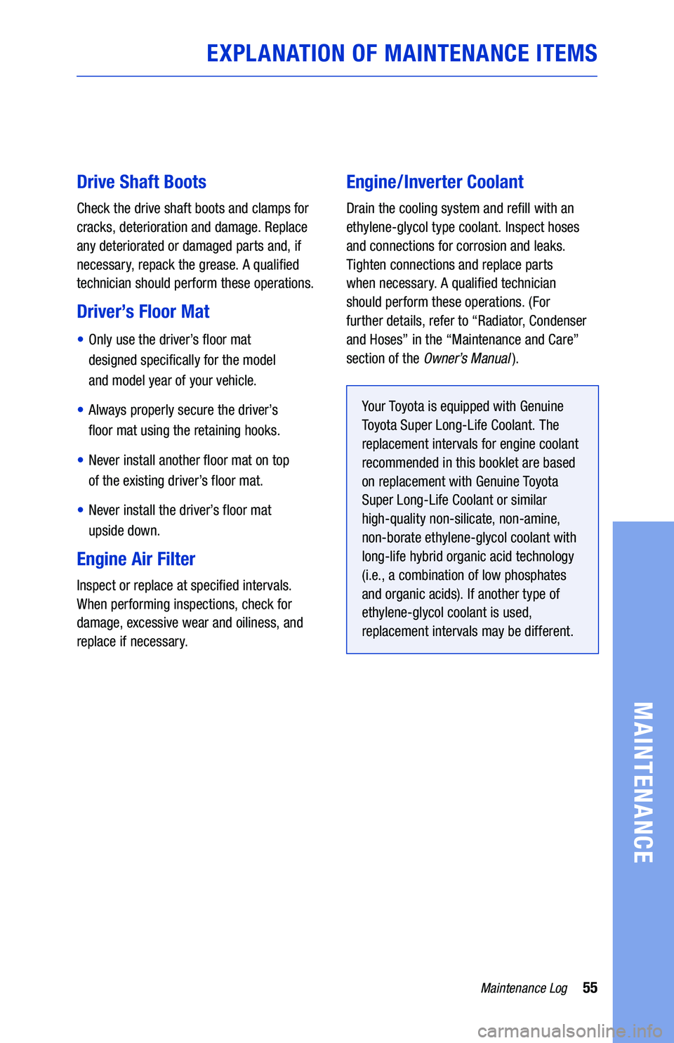 TOYOTA PRIUS C 2019 Warranties & Maintenance Guides (in English) 55Maintenance Log
MAINTENANCE
EXPLANATION OF MAINTENANCE ITEMS
Drive Shaft Boots
Check the drive shaft boots and clamps for
cracks, deterioration and damage. Replace
any deteriorated or damaged part TOYOTA PRIUS C 2019 Warranties & Maintenance Guides (in English) 55Maintenance Log
MAINTENANCE
EXPLANATION OF MAINTENANCE ITEMS
Drive Shaft Boots
Check the drive shaft boots and clamps for
cracks, deterioration and damage. Replace
any deteriorated or damaged part