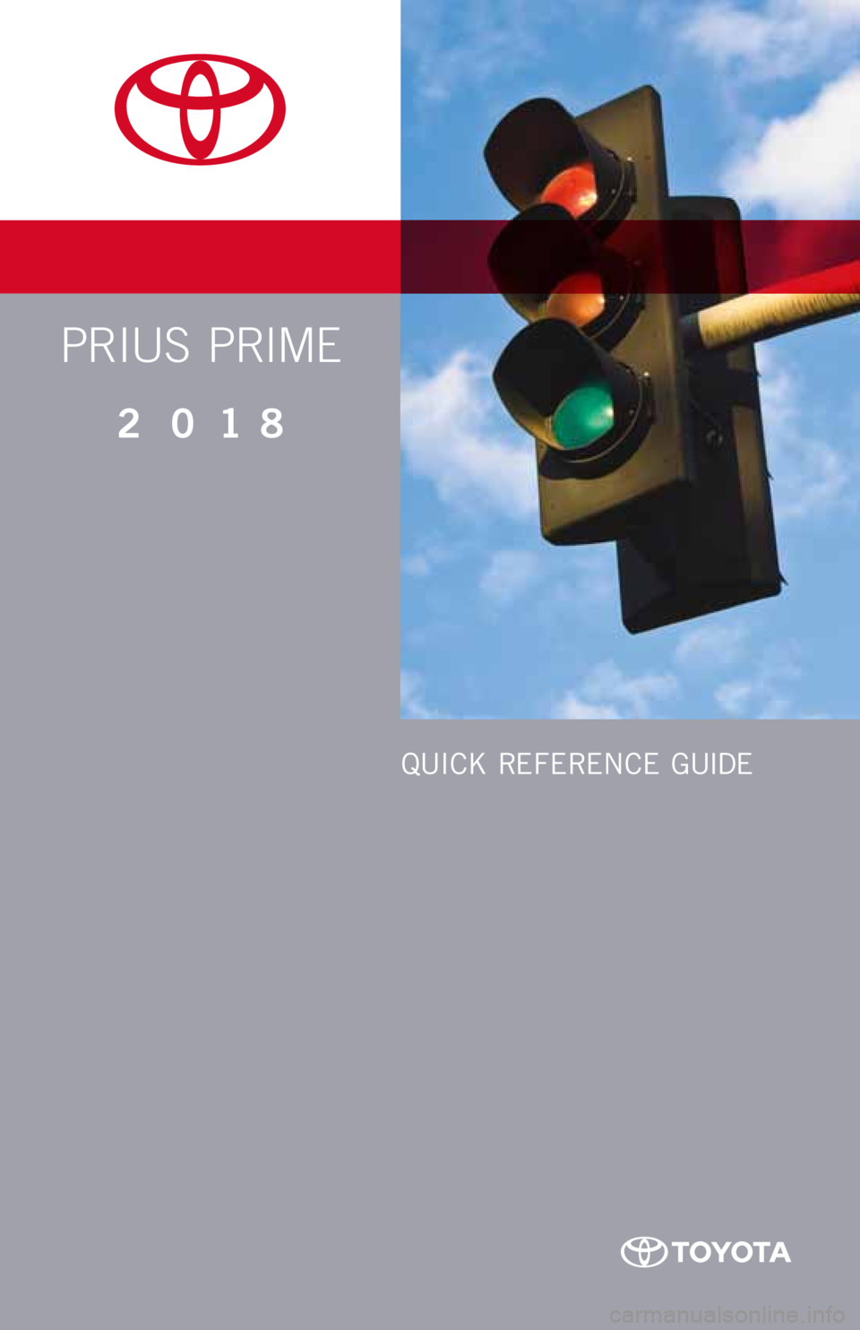 TOYOTA PRIUS PRIME 2018  Owners Manual (in English) PRIUS  PRIME
2018
QUICK REFERENCE GUIDE 