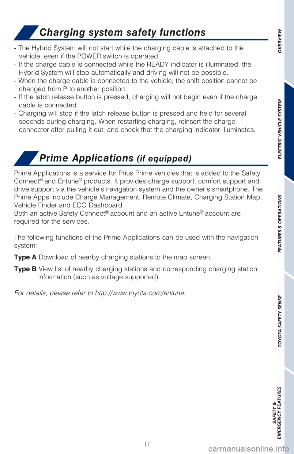 TOYOTA PRIUS PRIME 2018   (in English) User Guide 17
OVERVIEW ELECTRIC VEHICLE SYSTEM FEATURES & OPERATIONS TOYOTA SAFETY SENSE SAFETY &  
EMERGENCY FEATURES
Charging system safety functions
Prime Applications (if equipped)
- The Hybrid System will n