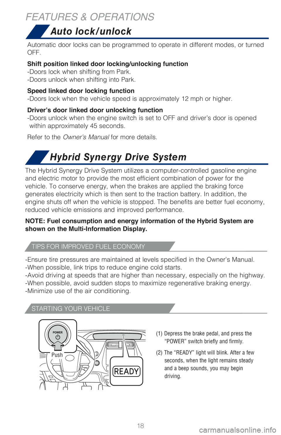TOYOTA PRIUS PRIME 2018 Owners Manual (in English) 18
Hybrid Synergy Drive System
FEATURES & OPERATIONS
The Hybrid Synergy Drive System utilizes a computer-controlled gasoline engine
and electric motor to provide the most efficient combination of pow TOYOTA PRIUS PRIME 2018 Owners Manual (in English) 18
Hybrid Synergy Drive System
FEATURES & OPERATIONS
The Hybrid Synergy Drive System utilizes a computer-controlled gasoline engine
and electric motor to provide the most efficient combination of pow