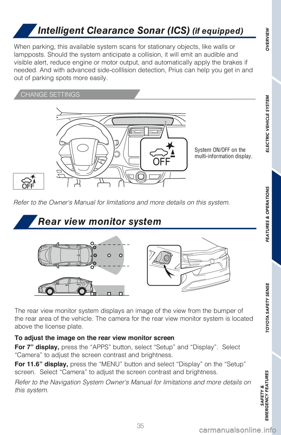 TOYOTA PRIUS PRIME 2018 (in English) Owners Guide 35
Intelligent Clearance Sonar (ICS) (if equipped)
When parking, this available system scans for stationary objects, like walls or
lampposts. Should the system anticipate a collision, it will emit an TOYOTA PRIUS PRIME 2018 (in English) Owners Guide 35
Intelligent Clearance Sonar (ICS) (if equipped)
When parking, this available system scans for stationary objects, like walls or
lampposts. Should the system anticipate a collision, it will emit an