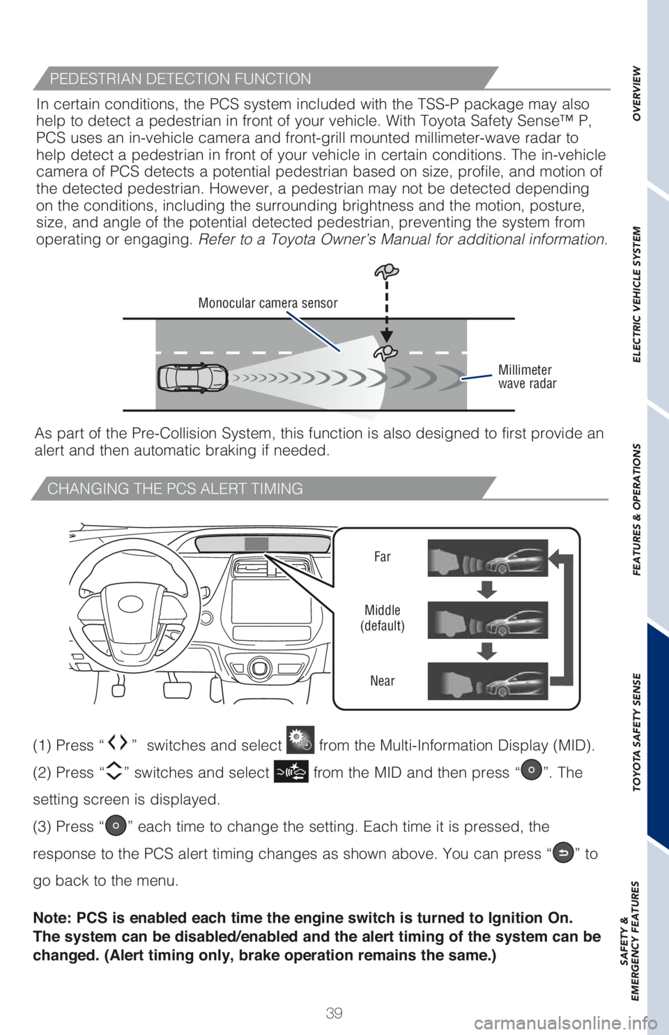 TOYOTA PRIUS PRIME 2018 (in English) Service Manual 39
CHANGING THE PCS ALERT TIMING
Far
Middle
(default)
Near
(1) Press “” switches and select from the Multi-Information Display (MID).
(2) Press “
” switches and select from the MID and th TOYOTA PRIUS PRIME 2018 (in English) Service Manual 39
CHANGING THE PCS ALERT TIMING
Far
Middle
(default)
Near
(1) Press “” switches and select from the Multi-Information Display (MID).
(2) Press “
” switches and select from the MID and th