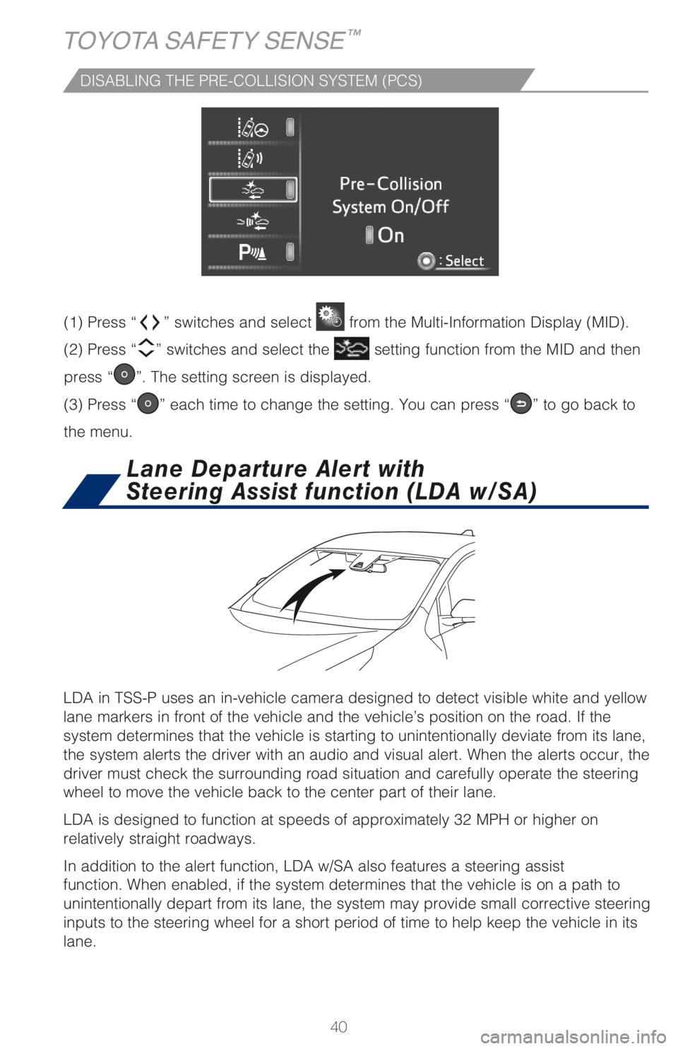 TOYOTA PRIUS PRIME 2018 (in English) Service Manual 40
DISABLING THE PRE-COLLISION SYSTEM (PCS)
LDA in TSS-P uses an in-vehicle camera designed to detect visible white and yellow
lane markers in front of the vehicle and the vehicle’s position on the TOYOTA PRIUS PRIME 2018 (in English) Service Manual 40
DISABLING THE PRE-COLLISION SYSTEM (PCS)
LDA in TSS-P uses an in-vehicle camera designed to detect visible white and yellow
lane markers in front of the vehicle and the vehicle’s position on the