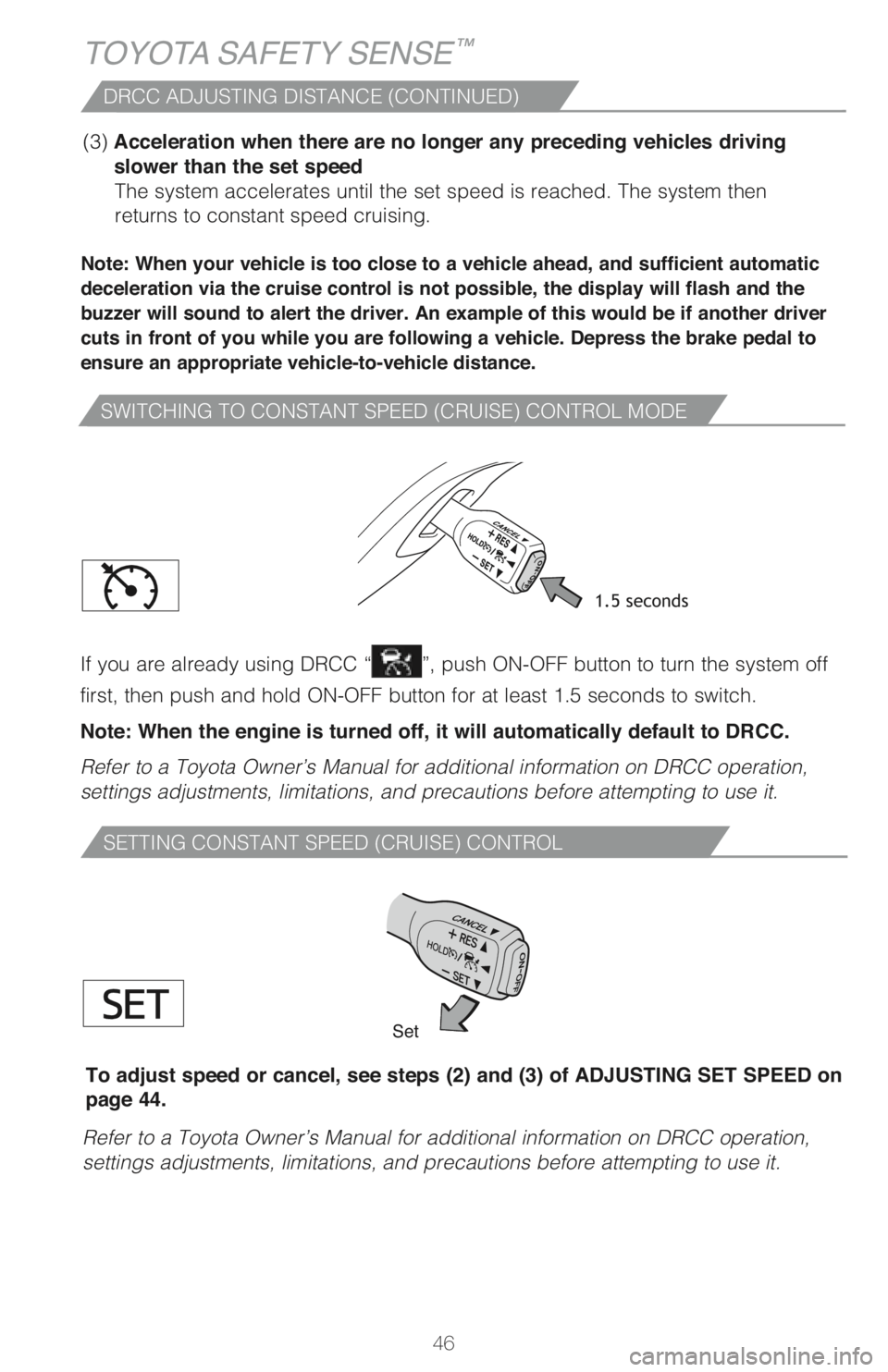 TOYOTA PRIUS PRIME 2018 (in English) Service Manual 46
SWITCHING TO CONSTANT SPEED (CRUISE) CONTROL MODE
Note: When your vehicle is too close to a vehicle ahead, and sufficient automatic
deceleration via the cruise control is not possible, the display TOYOTA PRIUS PRIME 2018 (in English) Service Manual 46
SWITCHING TO CONSTANT SPEED (CRUISE) CONTROL MODE
Note: When your vehicle is too close to a vehicle ahead, and sufficient automatic
deceleration via the cruise control is not possible, the display