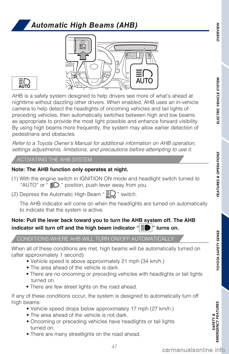 TOYOTA PRIUS PRIME 2018 Owners Manual (in English) 47 AHB is a safety system designed to help drivers see more of what’s ahead at
nighttime without dazzling other drivers. When enabled, AHB uses an in-vehicle
camera to help detect the headlights o TOYOTA PRIUS PRIME 2018 Owners Manual (in English) 47 AHB is a safety system designed to help drivers see more of what’s ahead at
nighttime without dazzling other drivers. When enabled, AHB uses an in-vehicle
camera to help detect the headlights o
