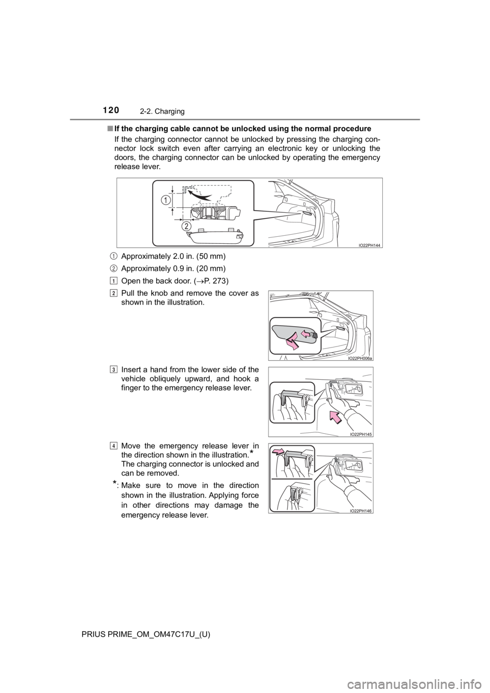 TOYOTA PRIUS PRIME 2018  Owners Manual (in English) 120
PRIUS PRIME_OM_OM47C17U_(U)
2-2. Charging
■If the charging cable cannot be unlocked using the normal proce dure
If  the  charging  connector  cannot  be  unlocked  by  pressing  the  ch arging  