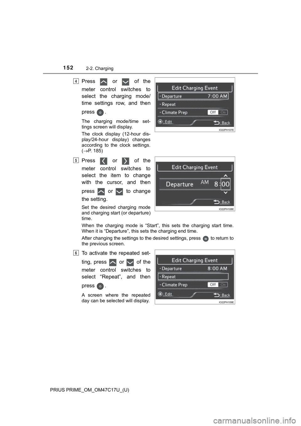 TOYOTA PRIUS PRIME 2018 Owners Manual (in English) 152
PRIUS PRIME_OM_OM47C17U_(U)
2-2. Charging
Press or of the
meter control switches to
select the charging mode/
time settings row, and then
press .
The charging mode/time set-
t TOYOTA PRIUS PRIME 2018 Owners Manual (in English) 152
PRIUS PRIME_OM_OM47C17U_(U)
2-2. Charging
Press or of the
meter control switches to
select the charging mode/
time settings row, and then
press .
The charging mode/time set-
t