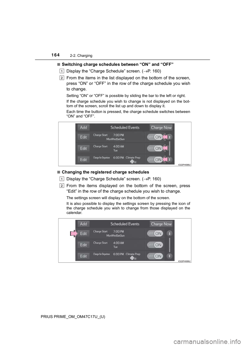TOYOTA PRIUS PRIME 2018 Owners Manual (in English) 164
PRIUS PRIME_OM_OM47C17U_(U)
2-2. Charging
■Switching charge schedules between “ON” and “OFF”
Display the “Charge Schedule” screen. ( P. 1 6 0 )
From the items in the list displa TOYOTA PRIUS PRIME 2018 Owners Manual (in English) 164
PRIUS PRIME_OM_OM47C17U_(U)
2-2. Charging
■Switching charge schedules between “ON” and “OFF”
Display the “Charge Schedule” screen. ( P. 1 6 0 )
From the items in the list displa