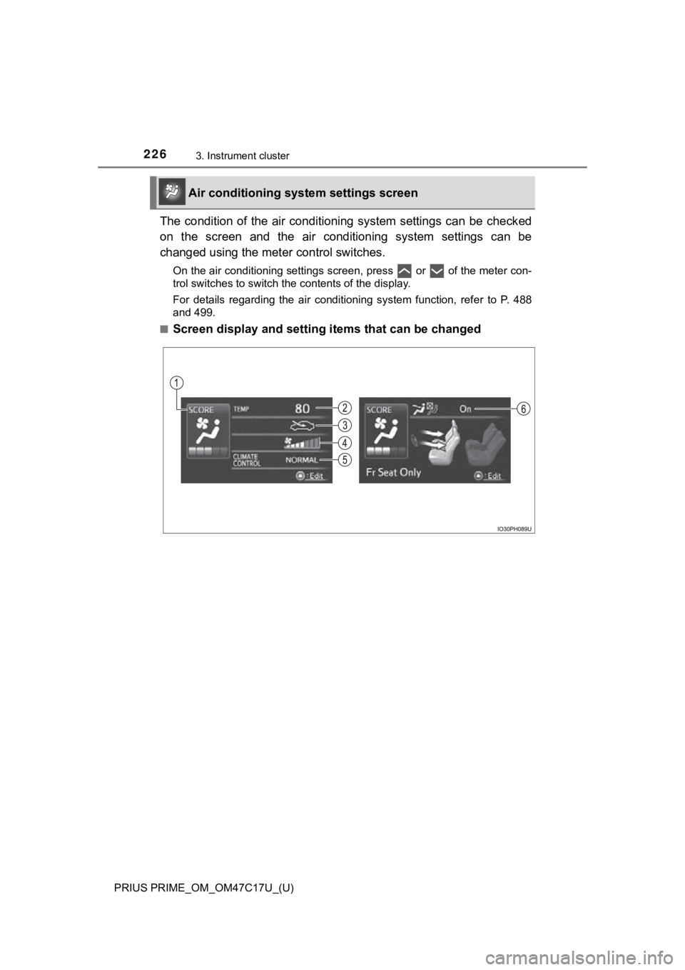 TOYOTA PRIUS PRIME 2018 Owners Manual (in English) 226
PRIUS PRIME_OM_OM47C17U_(U)
3. Instrument cluster
The condition of the air conditioning system settings can be checked
on the screen and the air conditioning system settings can TOYOTA PRIUS PRIME 2018 Owners Manual (in English) 226
PRIUS PRIME_OM_OM47C17U_(U)
3. Instrument cluster
The condition of the air conditioning system settings can be checked
on the screen and the air conditioning system settings can