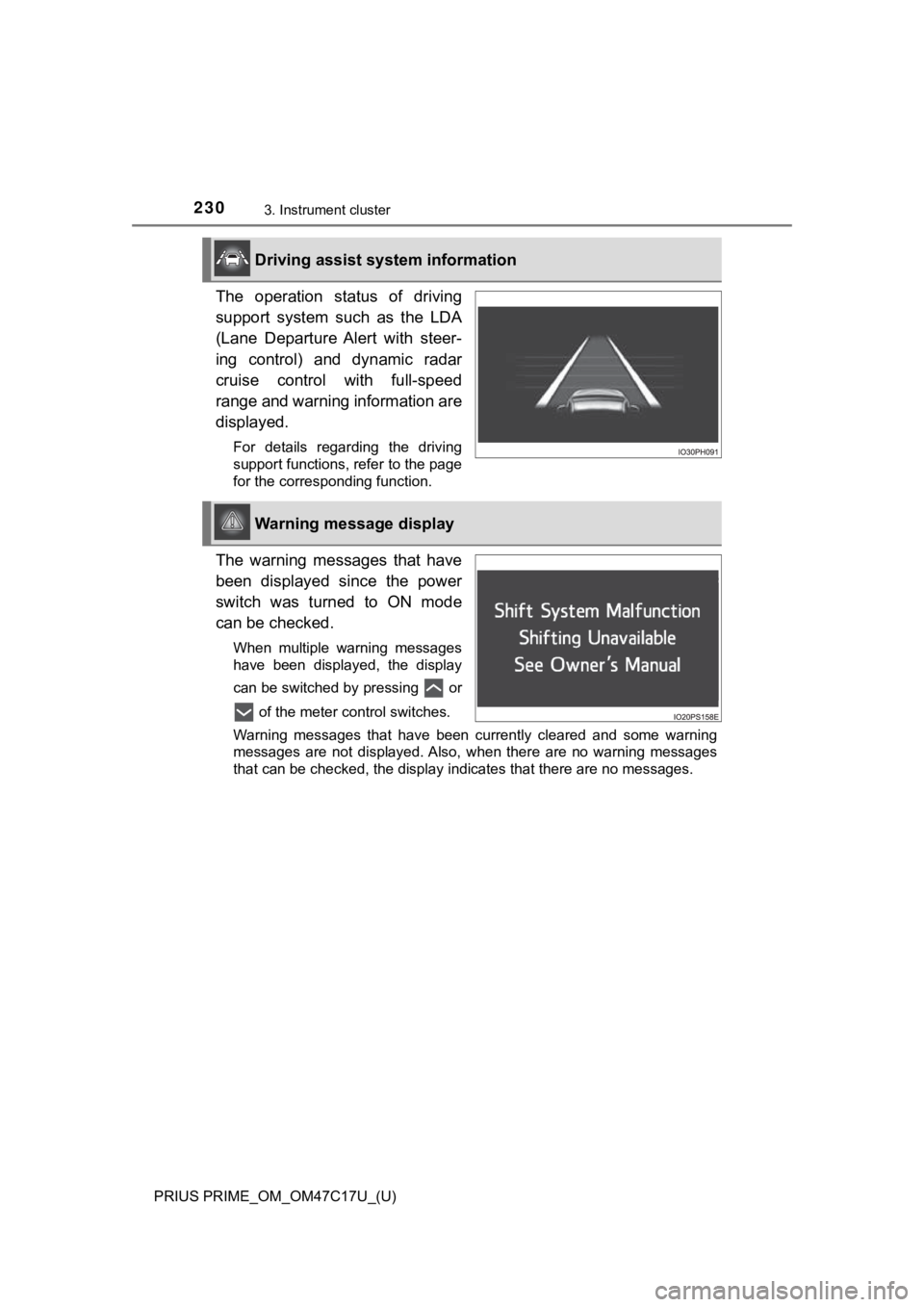 TOYOTA PRIUS PRIME 2018 Owners Manual (in English) 230
PRIUS PRIME_OM_OM47C17U_(U)
3. Instrument cluster
The operation status of driving
support system such as the LDA
(Lane Departure Alert with steer-
ing control) and dynamic radar
c TOYOTA PRIUS PRIME 2018 Owners Manual (in English) 230
PRIUS PRIME_OM_OM47C17U_(U)
3. Instrument cluster
The operation status of driving
support system such as the LDA
(Lane Departure Alert with steer-
ing control) and dynamic radar
c