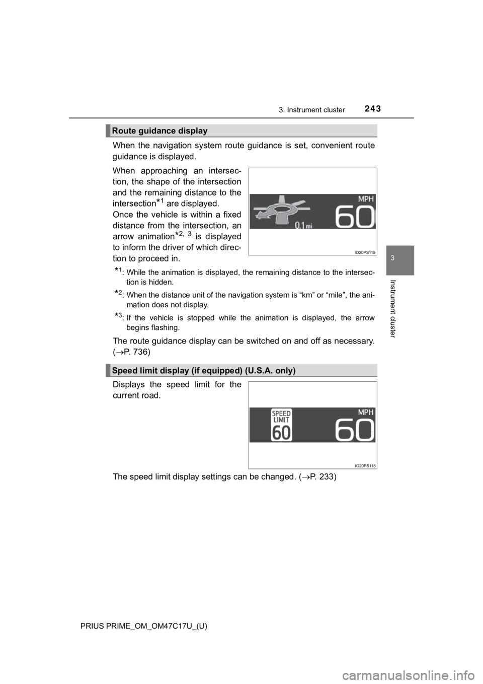 TOYOTA PRIUS PRIME 2018 Owners Manual (in English) PRIUS PRIME_OM_OM47C17U_(U)
2433. Instrument cluster
3
Instrument cluster
When the navigation system route guidance is set, convenient route
guidance is displayed.
When approaching an inte TOYOTA PRIUS PRIME 2018 Owners Manual (in English) PRIUS PRIME_OM_OM47C17U_(U)
2433. Instrument cluster
3
Instrument cluster
When the navigation system route guidance is set, convenient route
guidance is displayed.
When approaching an inte