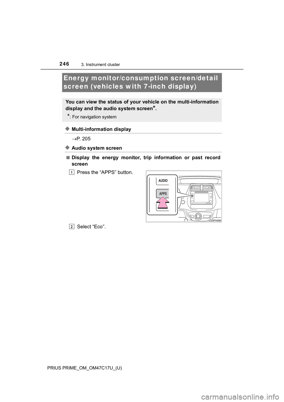 TOYOTA PRIUS PRIME 2018 Owners Manual (in English) 246
PRIUS PRIME_OM_OM47C17U_(U)
3. Instrument cluster
Energy monitor/consumption screen/detail
screen (vehicles with 7-inch display)
◆Multi-information display
P. 2 0 5
◆Audio system screen TOYOTA PRIUS PRIME 2018 Owners Manual (in English) 246
PRIUS PRIME_OM_OM47C17U_(U)
3. Instrument cluster
Energy monitor/consumption screen/detail
screen (vehicles with 7-inch display)
◆Multi-information display
P. 2 0 5
◆Audio system screen