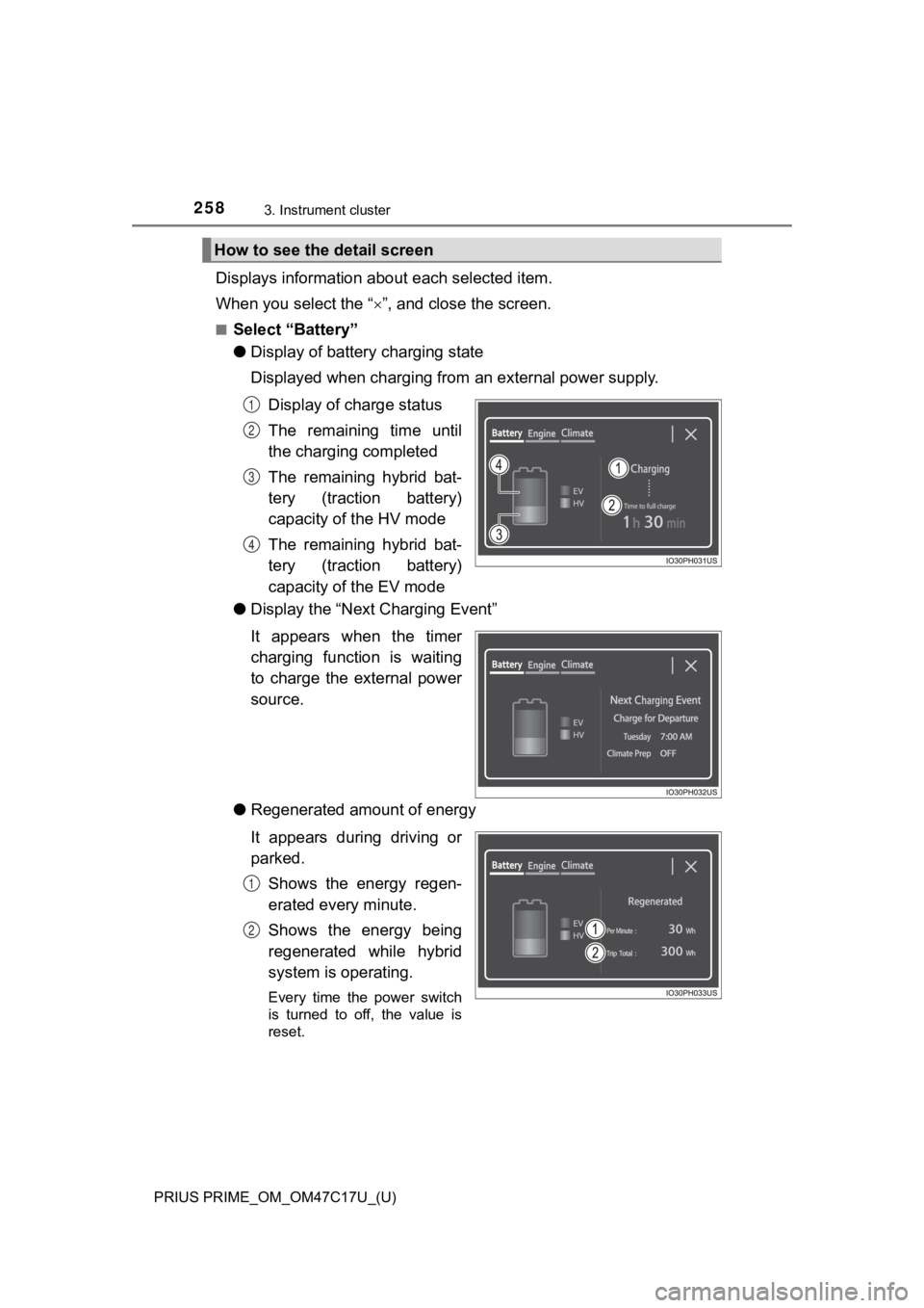TOYOTA PRIUS PRIME 2018 Owners Manual (in English) 258
PRIUS PRIME_OM_OM47C17U_(U)
3. Instrument cluster
Displays information about each selected item.
When you select the “ ”, and close the screen.
■Select “Battery”
●Display of battery TOYOTA PRIUS PRIME 2018 Owners Manual (in English) 258
PRIUS PRIME_OM_OM47C17U_(U)
3. Instrument cluster
Displays information about each selected item.
When you select the “ ”, and close the screen.
■Select “Battery”
●Display of battery