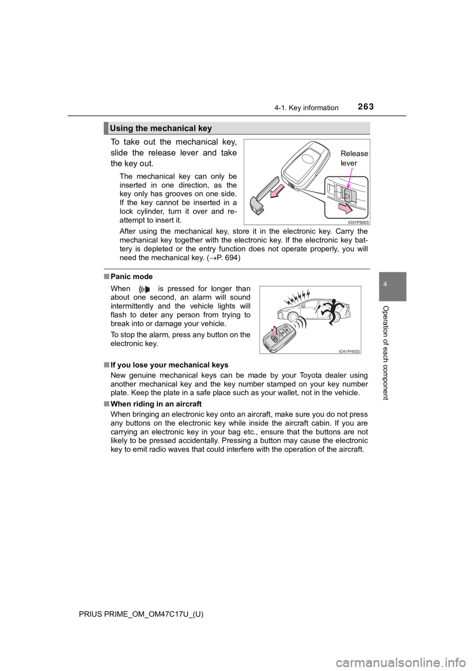 TOYOTA PRIUS PRIME 2018  Owners Manual (in English) PRIUS PRIME_OM_OM47C17U_(U)
2634-1. Key information
4
Operation of each component
To  take  out  the  mechanical  key,
slide  the  release  lever  and  take
the key out.
The  mechanical  key  can  onl