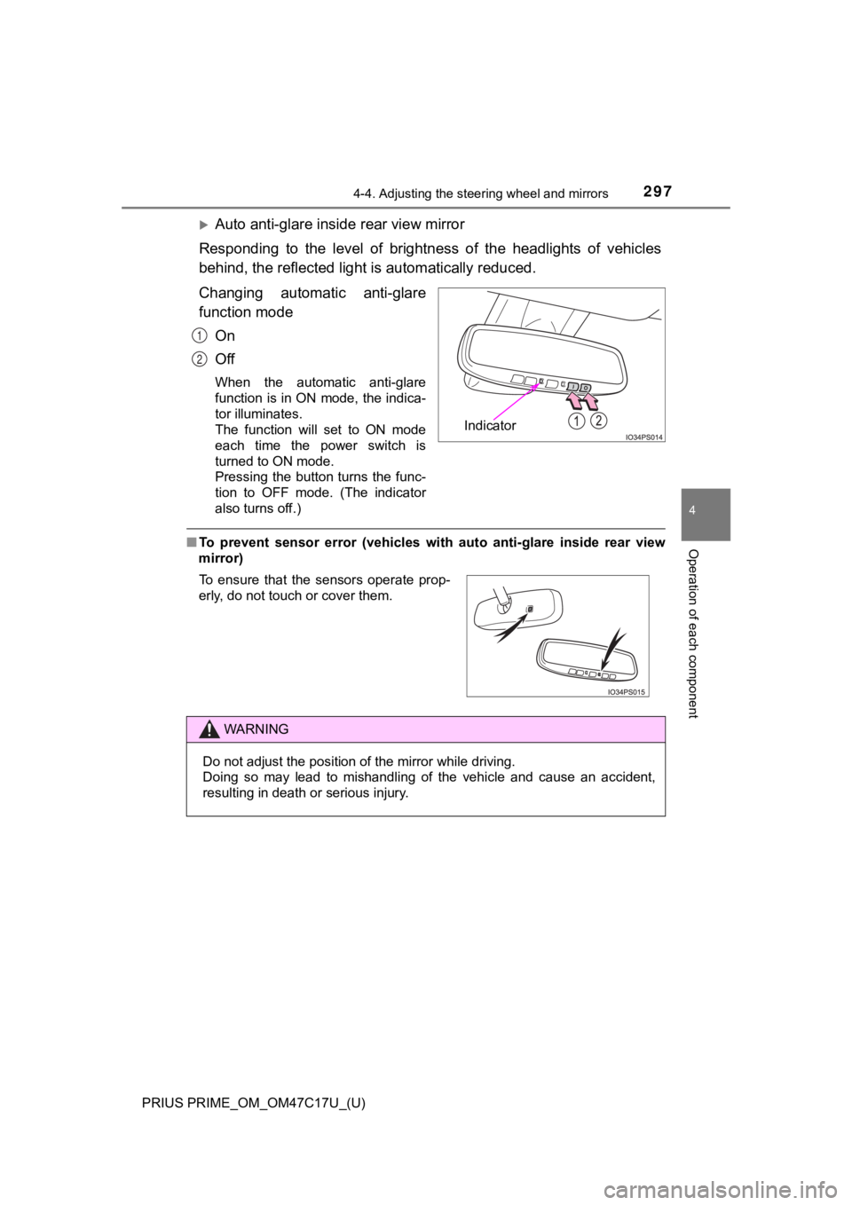 TOYOTA PRIUS PRIME 2018  Owners Manual (in English) 2974-4. Adjusting the steering wheel and mirrors
PRIUS PRIME_OM_OM47C17U_(U)
4
Operation of each component
Auto anti-glare inside rear view mirror
Responding  to  the  level  of  brightness  of  th