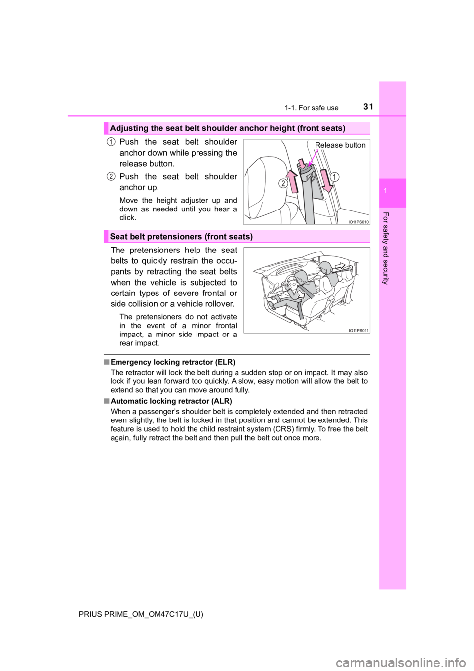 TOYOTA PRIUS PRIME 2018  Owners Manual (in English) 311-1. For safe use
PRIUS PRIME_OM_OM47C17U_(U)
1
For safety and security
Push  the  seat  belt  shoulder
anchor down while pressing the
release button.
Push  the  seat  belt  shoulder
anchor up.
Move