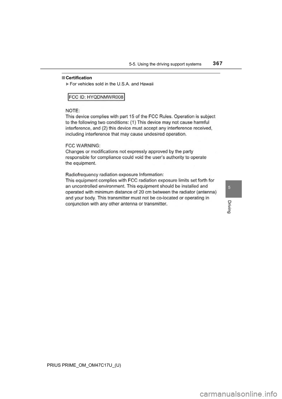 TOYOTA PRIUS PRIME 2018 Owners Manual (in English) PRIUS PRIME_OM_OM47C17U_(U)
3675-5. Using the driving support systems
5
Driving
■Certification
For vehicles sold in the U.S.A. and Hawaii TOYOTA PRIUS PRIME 2018 Owners Manual (in English) PRIUS PRIME_OM_OM47C17U_(U)
3675-5. Using the driving support systems
5
Driving
■Certification
For vehicles sold in the U.S.A. and Hawaii