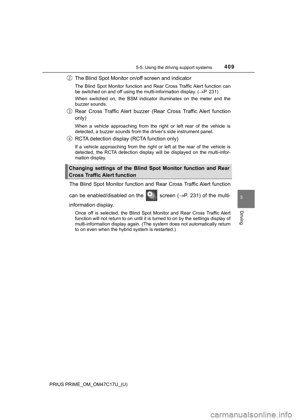 TOYOTA PRIUS PRIME 2018 Owners Manual (in English) PRIUS PRIME_OM_OM47C17U_(U)
4095-5. Using the driving support systems
5
Driving
The Blind Spot Monitor o n/off screen and indicator
The Blind Spot Monitor function and Rear Cross Traffic Alert TOYOTA PRIUS PRIME 2018 Owners Manual (in English) PRIUS PRIME_OM_OM47C17U_(U)
4095-5. Using the driving support systems
5
Driving
The Blind Spot Monitor o n/off screen and indicator
The Blind Spot Monitor function and Rear Cross Traffic Alert