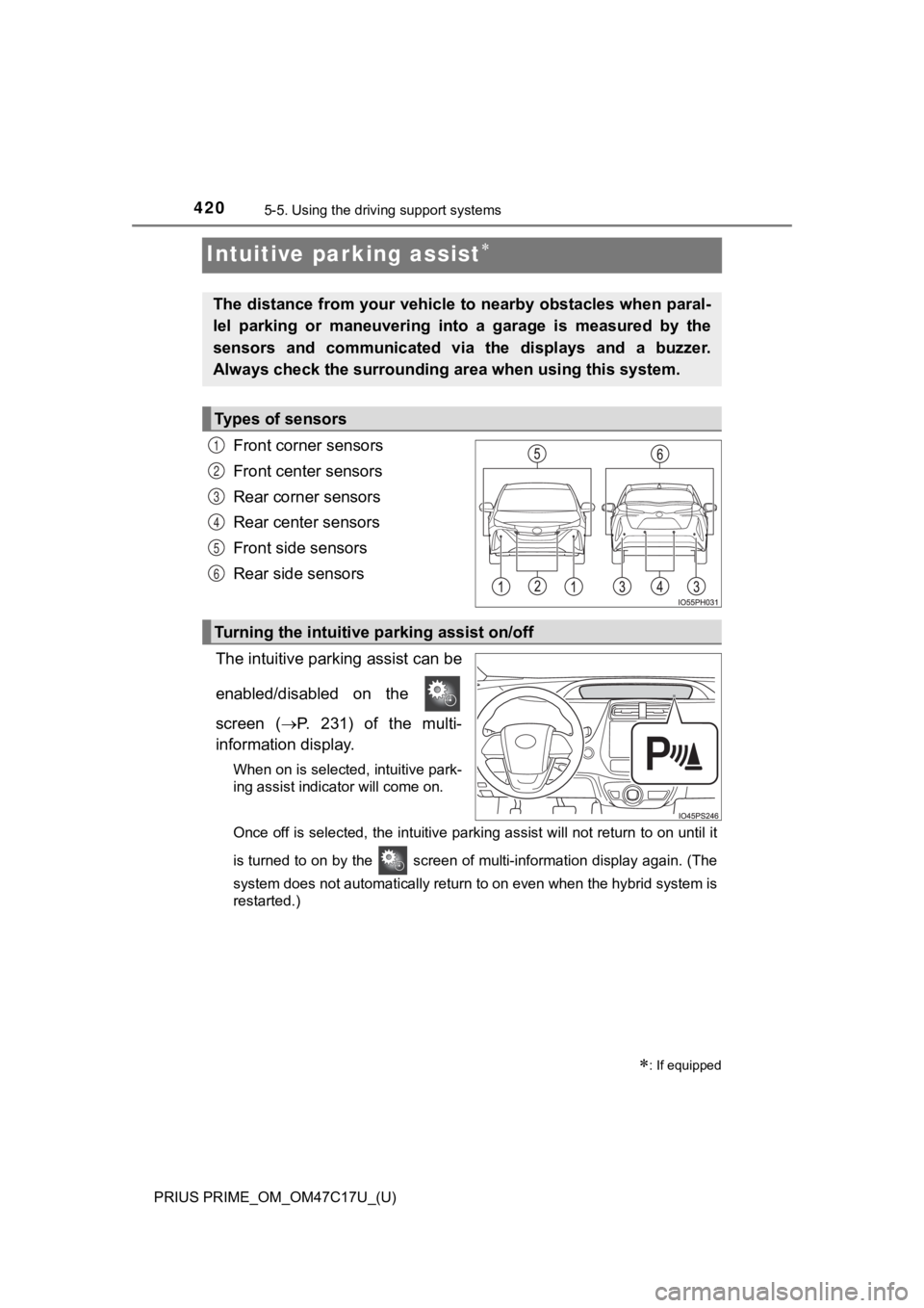 TOYOTA PRIUS PRIME 2018  Owners Manual (in English) 420
PRIUS PRIME_OM_OM47C17U_(U)
5-5. Using the driving support systems
Intuitive parking assist
Front corner sensors
Front center sensors
Rear corner sensors
Rear center sensors
Front side sensors

