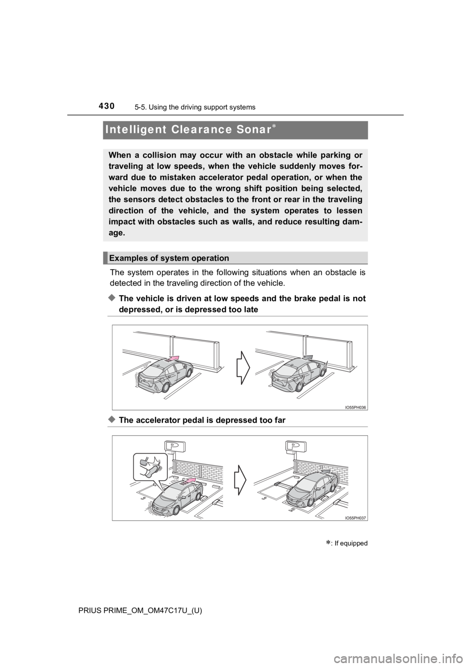 TOYOTA PRIUS PRIME 2018 Owners Manual (in English) 430
PRIUS PRIME_OM_OM47C17U_(U)
5-5. Using the driving support systems
Intelligent Clearance Sonar
The system operates in the follo wing situations when an obstacle is
detected in the tra TOYOTA PRIUS PRIME 2018 Owners Manual (in English) 430
PRIUS PRIME_OM_OM47C17U_(U)
5-5. Using the driving support systems
Intelligent Clearance Sonar
The system operates in the follo wing situations when an obstacle is
detected in the tra