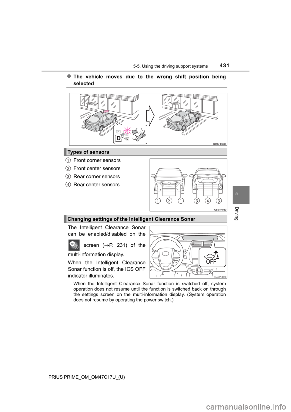 TOYOTA PRIUS PRIME 2018 Owners Manual (in English) PRIUS PRIME_OM_OM47C17U_(U)
4315-5. Using the driving support systems
5
Driving
◆The vehicle moves due to the wrong shift position being
selected
Front corner sensors
Front center sensors
R TOYOTA PRIUS PRIME 2018 Owners Manual (in English) PRIUS PRIME_OM_OM47C17U_(U)
4315-5. Using the driving support systems
5
Driving
◆The vehicle moves due to the wrong shift position being
selected
Front corner sensors
Front center sensors
R