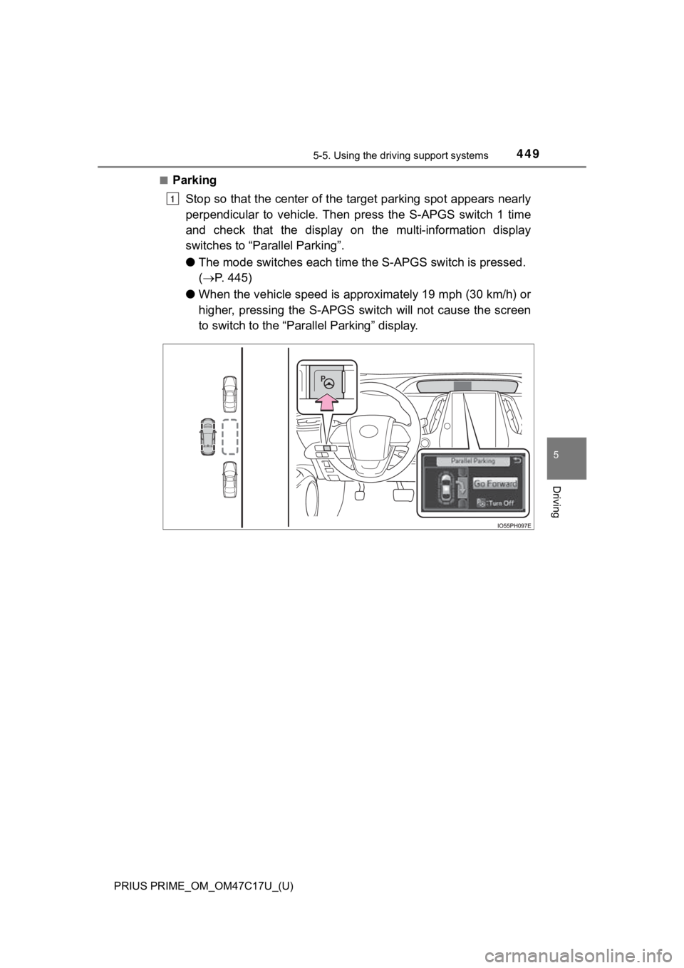TOYOTA PRIUS PRIME 2018 Owners Manual (in English) PRIUS PRIME_OM_OM47C17U_(U)
4495-5. Using the driving support systems
5
Driving
■Parking
Stop so that the center of the target parking spot appears near ly
perpendicular to vehicle. Then press TOYOTA PRIUS PRIME 2018 Owners Manual (in English) PRIUS PRIME_OM_OM47C17U_(U)
4495-5. Using the driving support systems
5
Driving
■Parking
Stop so that the center of the target parking spot appears near ly
perpendicular to vehicle. Then press