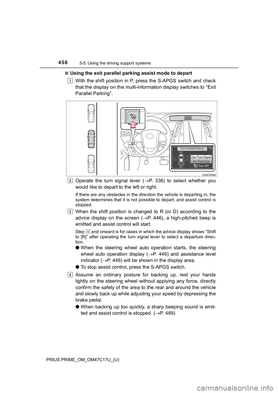TOYOTA PRIUS PRIME 2018  Owners Manual (in English) 456
PRIUS PRIME_OM_OM47C17U_(U)
5-5. Using the driving support systems
■Using the exit parallel par king assist mode to depart
With  the  shift  position  in  P,  press  the  S-APGS  switch  and  ch