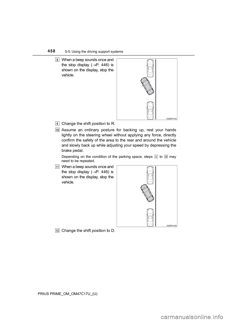 TOYOTA PRIUS PRIME 2018  Owners Manual (in English) 458
PRIUS PRIME_OM_OM47C17U_(U)
5-5. Using the driving support systems
When a beep sounds once and
the  stop  display  (P.  446)  is
shown  on  the  display,  stop  the
vehicle.
Change the shift po