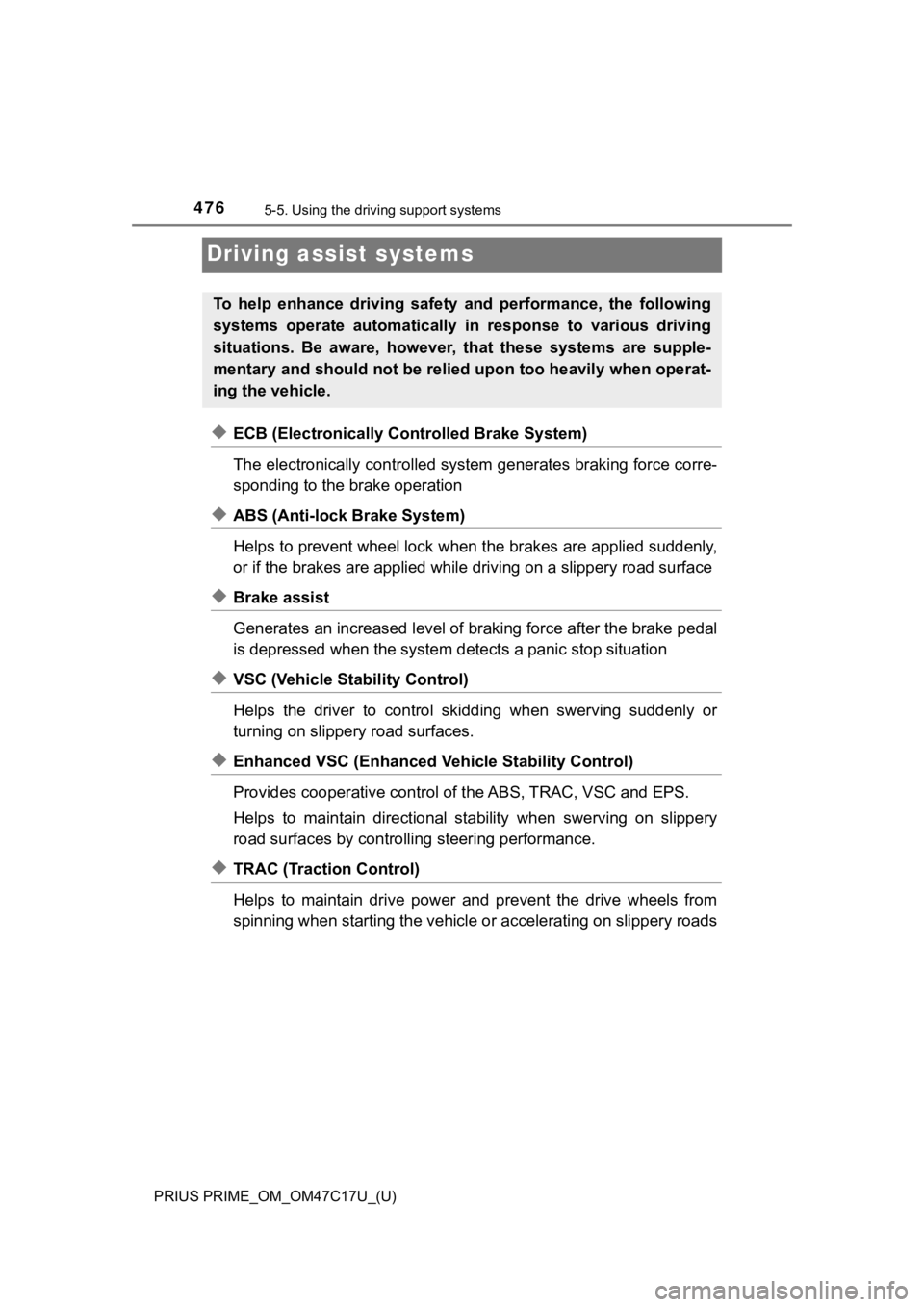 TOYOTA PRIUS PRIME 2018 Owners Manual (in English) 476
PRIUS PRIME_OM_OM47C17U_(U)
5-5. Using the driving support systems
Driving assist systems
◆ECB (Electronically Controlled Brake System)
The electronically controlled system generates braking for TOYOTA PRIUS PRIME 2018 Owners Manual (in English) 476
PRIUS PRIME_OM_OM47C17U_(U)
5-5. Using the driving support systems
Driving assist systems
◆ECB (Electronically Controlled Brake System)
The electronically controlled system generates braking for