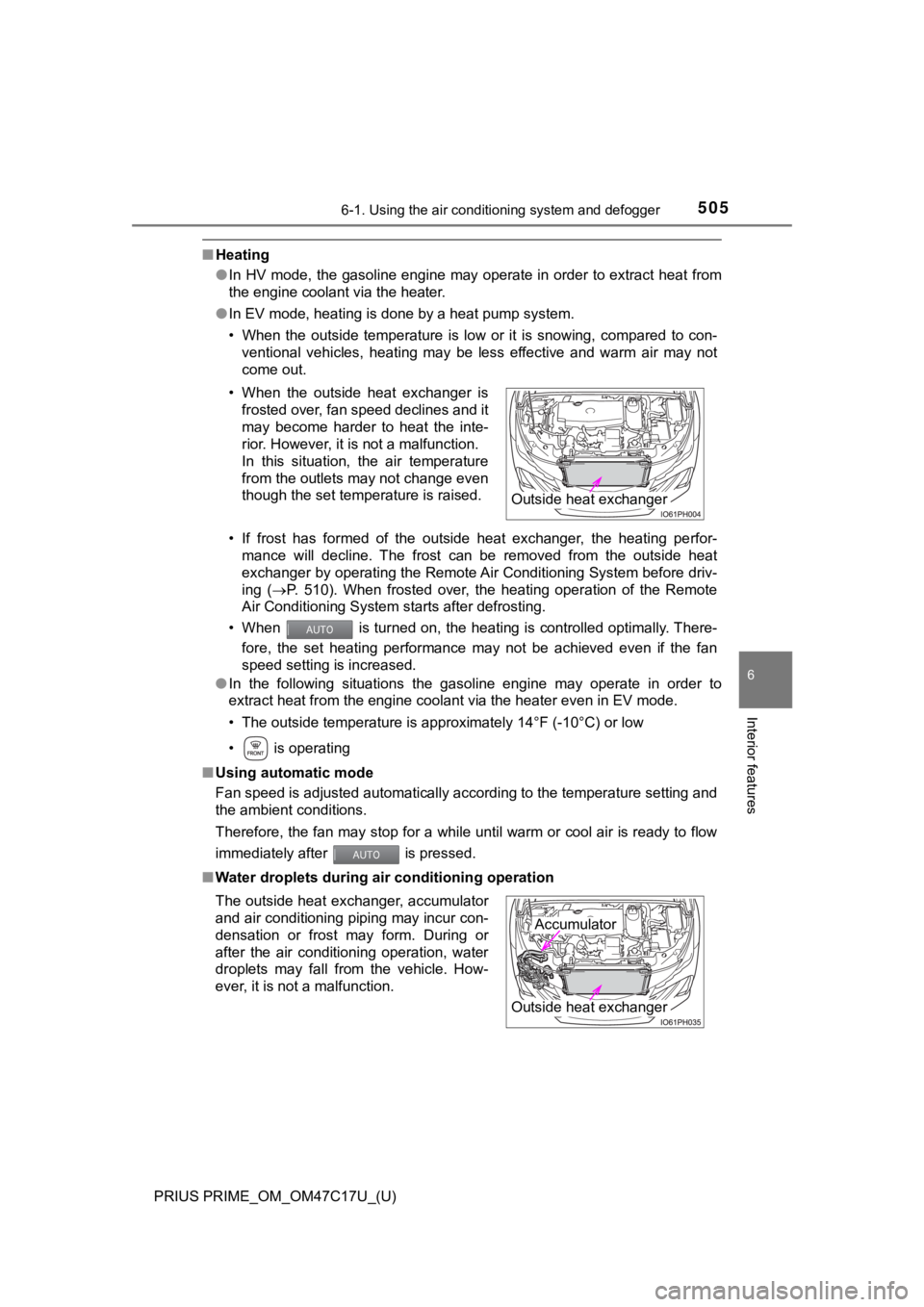 TOYOTA PRIUS PRIME 2018  Owners Manual (in English) PRIUS PRIME_OM_OM47C17U_(U)
5056-1. Using the air conditioning system and defogger
6
Interior features
■Heating
●In HV mode, the gasoline engine may operate in order to extract  heat from
the engi