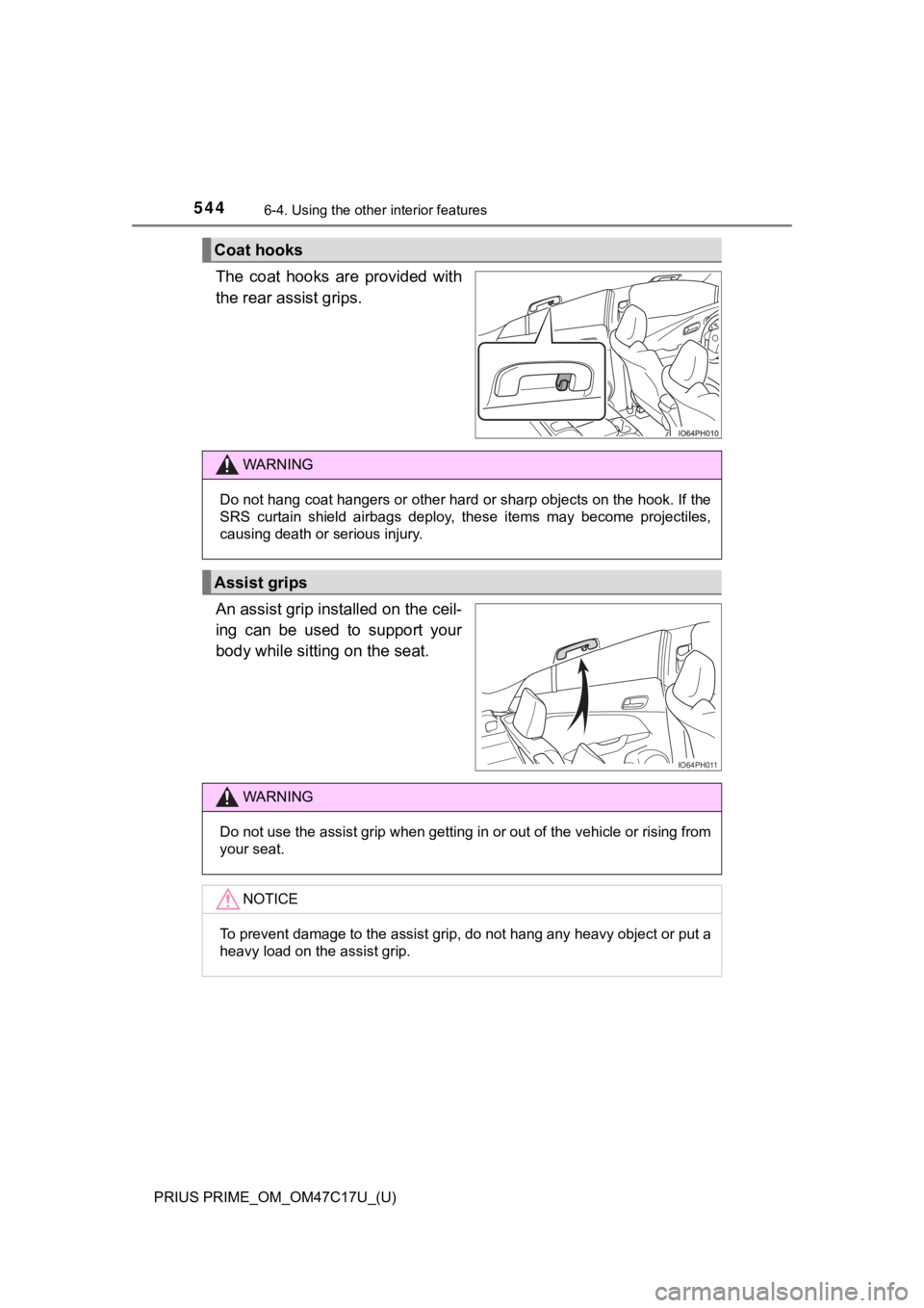 TOYOTA PRIUS PRIME 2018 Owners Manual (in English) 544
PRIUS PRIME_OM_OM47C17U_(U)
6-4. Using the other interior features
The coat hooks are provided with
the rear assist grips.
An assist grip installed on the ceil-
ing can be used to support yo TOYOTA PRIUS PRIME 2018 Owners Manual (in English) 544
PRIUS PRIME_OM_OM47C17U_(U)
6-4. Using the other interior features
The coat hooks are provided with
the rear assist grips.
An assist grip installed on the ceil-
ing can be used to support yo
