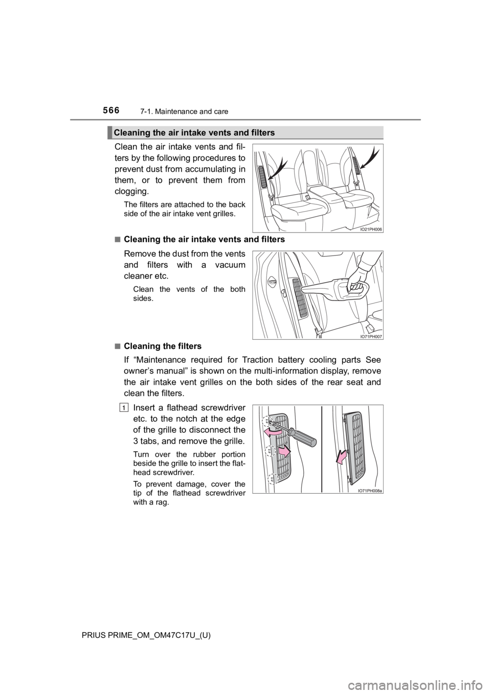 TOYOTA PRIUS PRIME 2018  Owners Manual (in English) 566
PRIUS PRIME_OM_OM47C17U_(U)
7-1. Maintenance and care
Clean  the  air  intake  vents  and  fil-
ters by the following procedures to
prevent dust from accumulating in
them,  or  to  prevent  them  