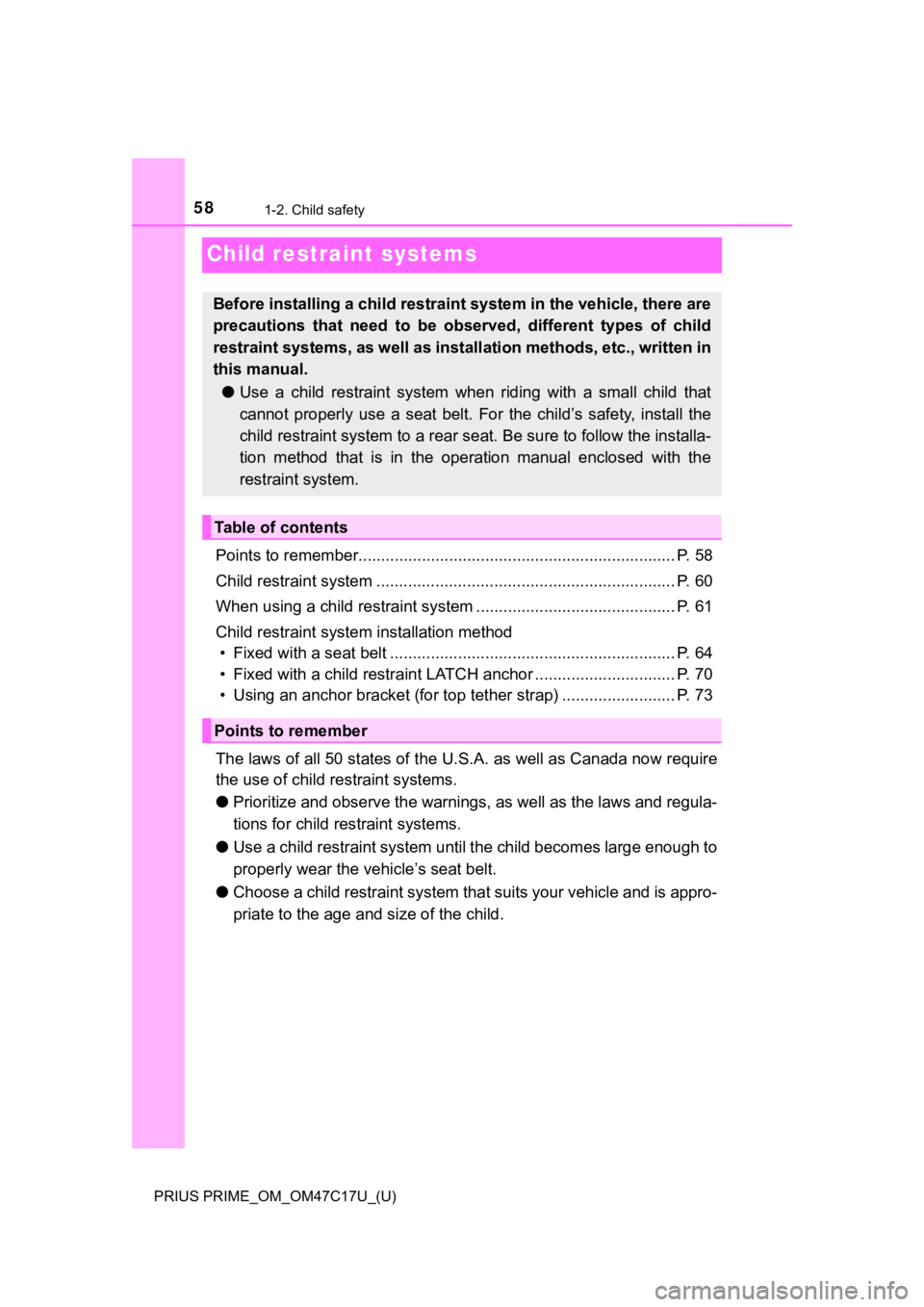 TOYOTA PRIUS PRIME 2018   (in English) Workshop Manual 581-2. Child safety
PRIUS PRIME_OM_OM47C17U_(U)
Child restraint systems
Points to remember...................................................................... P. 58
Child restraint system ..........