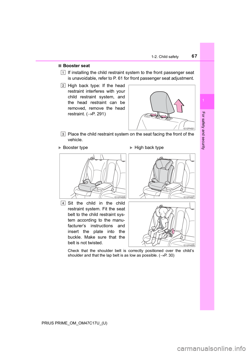 TOYOTA PRIUS PRIME 2018   (in English) Repair Manual 671-2. Child safety
PRIUS PRIME_OM_OM47C17U_(U)
1
For safety and security
■Booster seatIf installing the child restraint  system to the front passenger  seat
is unavoidable, refer to P. 61  for fron