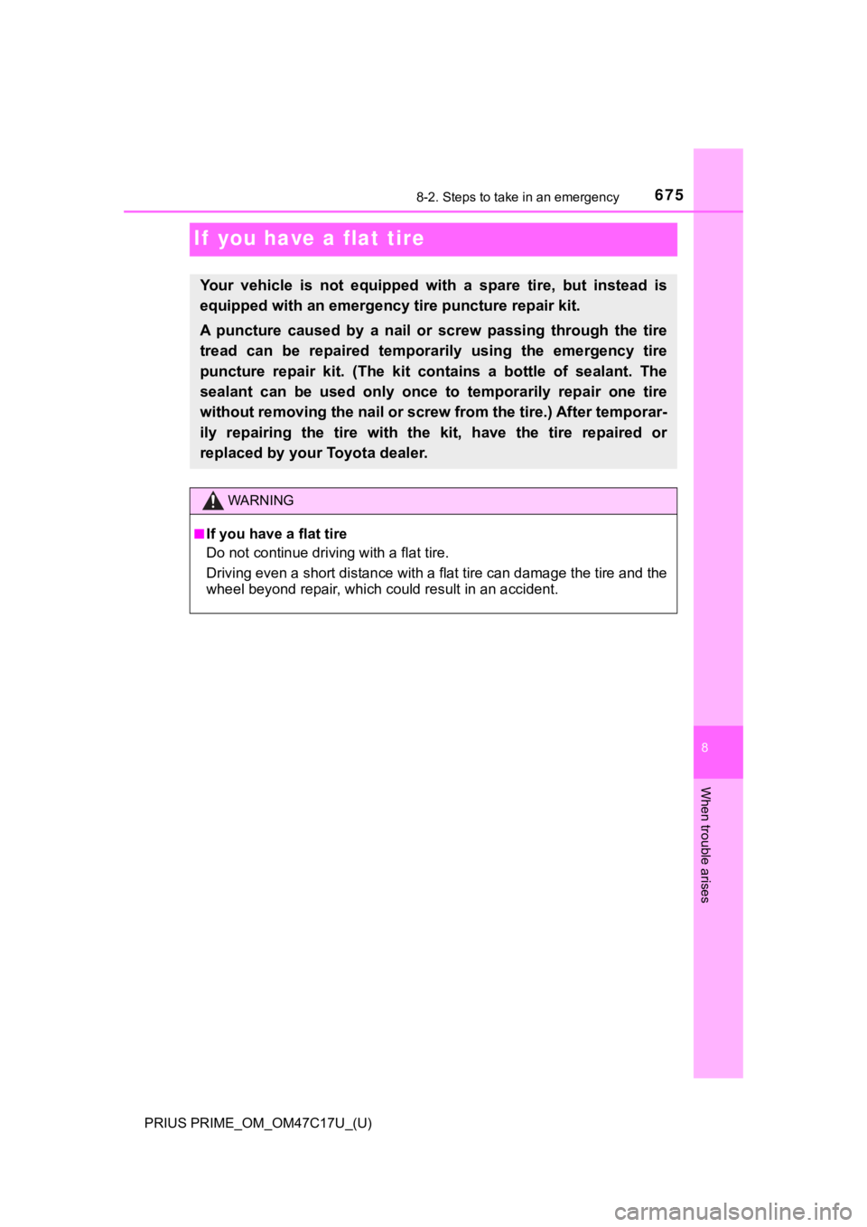 TOYOTA PRIUS PRIME 2018 Owners Manual (in English) 675
PRIUS PRIME_OM_OM47C17U_(U)
8
When trouble arises
8-2. Steps to take in an emergency
If you have a flat tire
Your vehicle is not equipped with a spare tire, but instead is
equipped wit TOYOTA PRIUS PRIME 2018 Owners Manual (in English) 675
PRIUS PRIME_OM_OM47C17U_(U)
8
When trouble arises
8-2. Steps to take in an emergency
If you have a flat tire
Your vehicle is not equipped with a spare tire, but instead is
equipped wit