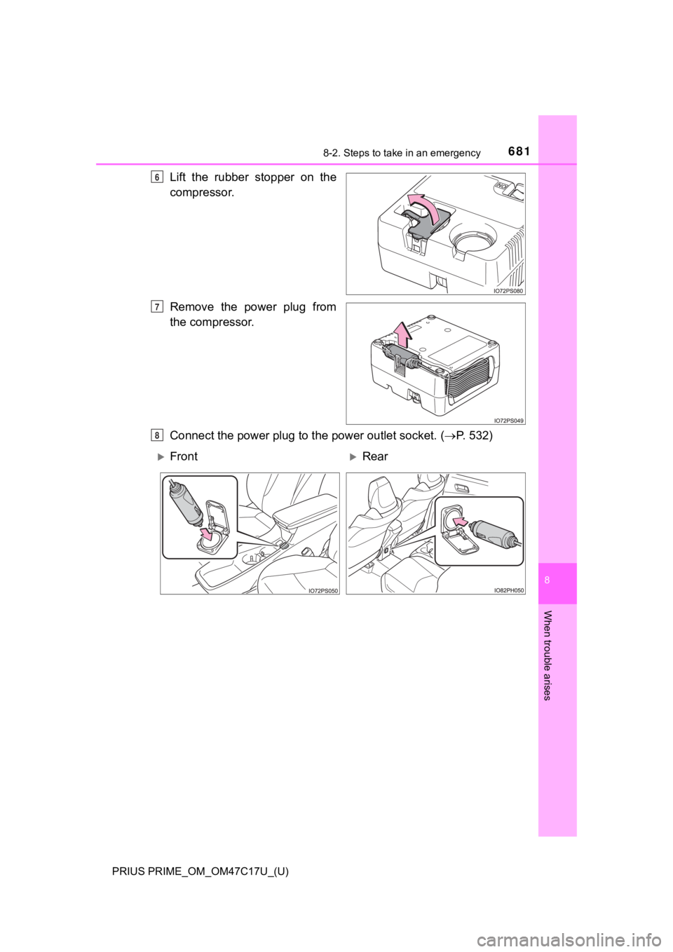 TOYOTA PRIUS PRIME 2018 Owners Manual (in English) 6818-2. Steps to take in an emergency
PRIUS PRIME_OM_OM47C17U_(U)
8
When trouble arises
Lift the rubber stopper on the
compressor.
Remove the power plug from
the compressor.
Connect the power TOYOTA PRIUS PRIME 2018 Owners Manual (in English) 6818-2. Steps to take in an emergency
PRIUS PRIME_OM_OM47C17U_(U)
8
When trouble arises
Lift the rubber stopper on the
compressor.
Remove the power plug from
the compressor.
Connect the power