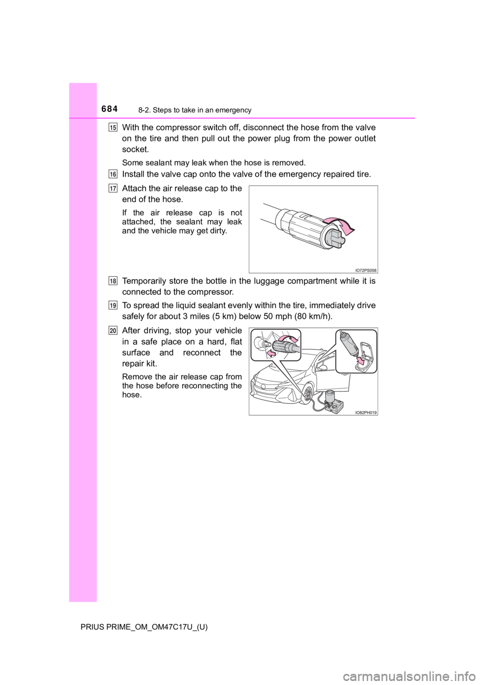 TOYOTA PRIUS PRIME 2018 Owners Manual (in English) 6848-2. Steps to take in an emergency
PRIUS PRIME_OM_OM47C17U_(U)
With the compressor switch off, disconnect the hose from the valve
on the tire and then pull out the power plug from the p TOYOTA PRIUS PRIME 2018 Owners Manual (in English) 6848-2. Steps to take in an emergency
PRIUS PRIME_OM_OM47C17U_(U)
With the compressor switch off, disconnect the hose from the valve
on the tire and then pull out the power plug from the p