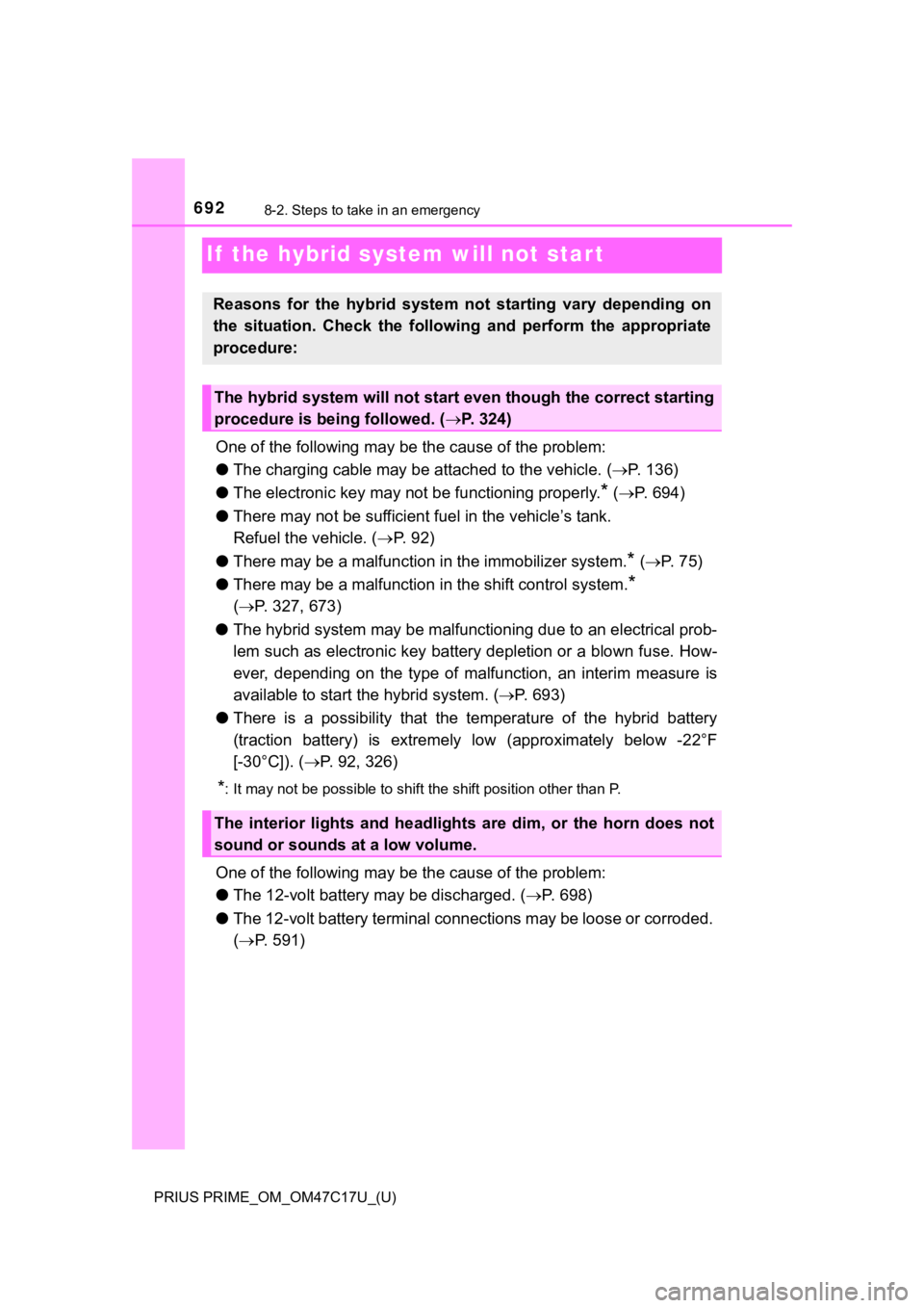 TOYOTA PRIUS PRIME 2018 Owners Manual (in English) 692
PRIUS PRIME_OM_OM47C17U_(U)
8-2. Steps to take in an emergency
If the hybrid system will not start
One of the following may be the cause of the problem:
● The charging cable may be a ttached to TOYOTA PRIUS PRIME 2018 Owners Manual (in English) 692
PRIUS PRIME_OM_OM47C17U_(U)
8-2. Steps to take in an emergency
If the hybrid system will not start
One of the following may be the cause of the problem:
● The charging cable may be a ttached to