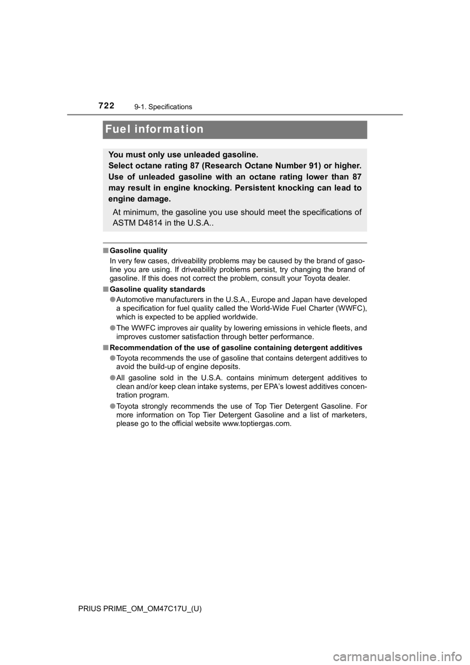 TOYOTA PRIUS PRIME 2018 Owners Manual (in English) 722
PRIUS PRIME_OM_OM47C17U_(U)
9-1. Specifications
Fuel information
■Gasoline quality
In very few cases, driveability problems may be caused by the b rand of gaso-
line you are using. If drive TOYOTA PRIUS PRIME 2018 Owners Manual (in English) 722
PRIUS PRIME_OM_OM47C17U_(U)
9-1. Specifications
Fuel information
■Gasoline quality
In very few cases, driveability problems may be caused by the b rand of gaso-
line you are using. If drive