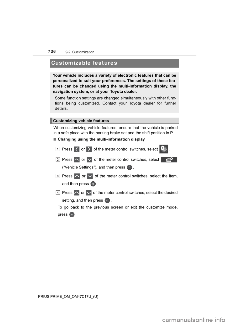 TOYOTA PRIUS PRIME 2018 Owners Manual (in English) 736
PRIUS PRIME_OM_OM47C17U_(U)
9-2. Customization
Customizable features
When customizing vehicle features, ensure that the vehicle is parked
in a safe place with the parking brake set and the shift TOYOTA PRIUS PRIME 2018 Owners Manual (in English) 736
PRIUS PRIME_OM_OM47C17U_(U)
9-2. Customization
Customizable features
When customizing vehicle features, ensure that the vehicle is parked
in a safe place with the parking brake set and the shift