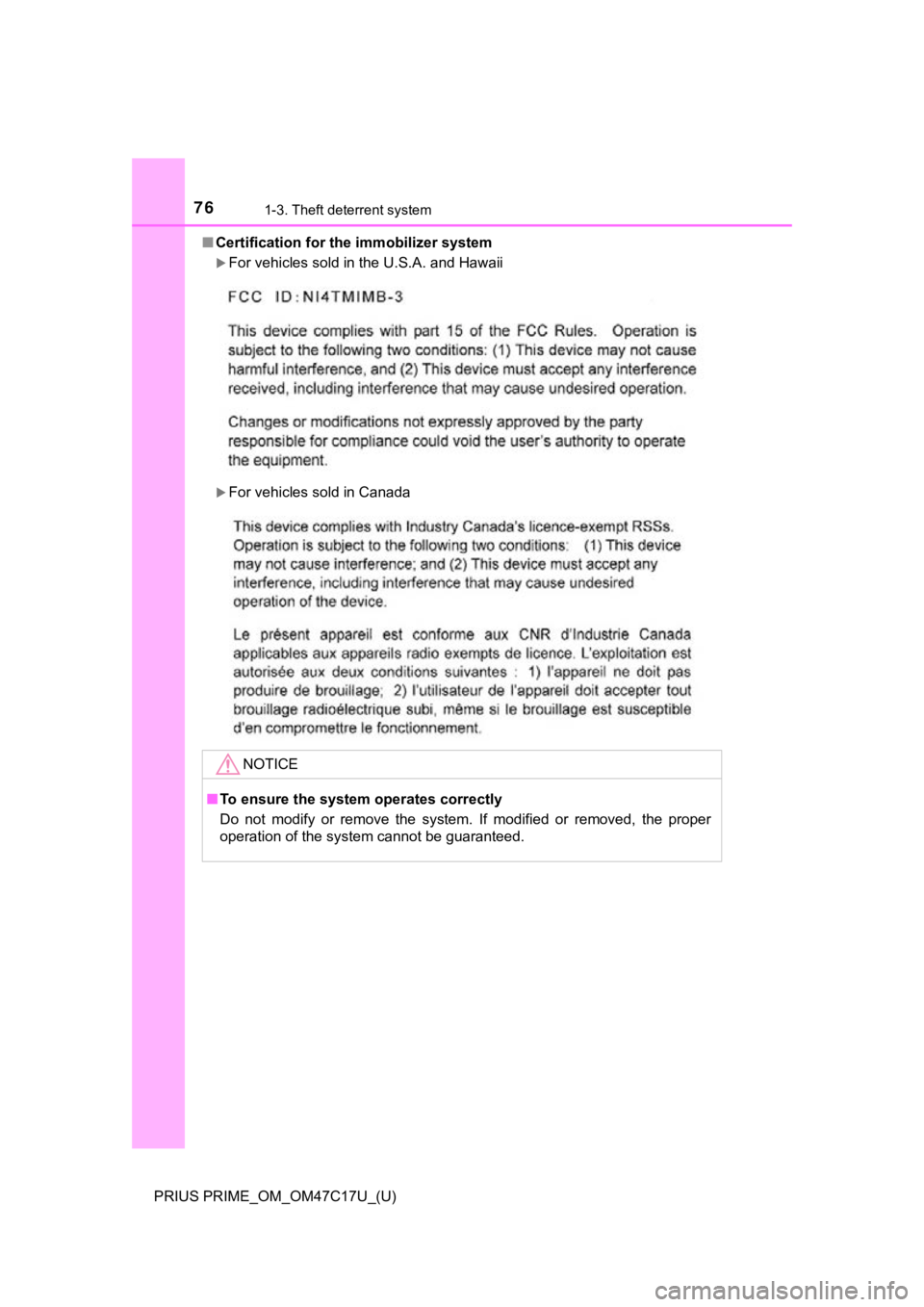 TOYOTA PRIUS PRIME 2018   (in English) Manual PDF 761-3. Theft deterrent system
PRIUS PRIME_OM_OM47C17U_(U)■
Certification for th e immobilizer system 
For vehicles sold in the U.S.A. and Hawaii
For vehicles sold in Canada
NOTICE
■To ensure