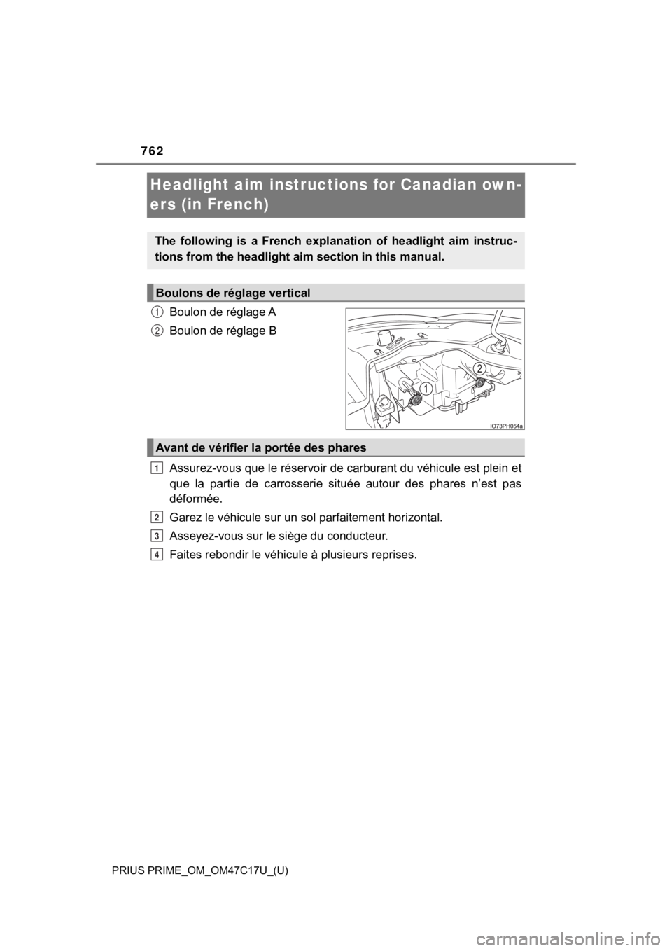 TOYOTA PRIUS PRIME 2018 Owners Manual (in English) 762
PRIUS PRIME_OM_OM47C17U_(U)
Headlight aim instructions for Canadian own-
ers (in French)
Boulon de réglage A
Boulon de réglage B
Assurez-vous que le réservoir de carburant du véhicule est plei TOYOTA PRIUS PRIME 2018 Owners Manual (in English) 762
PRIUS PRIME_OM_OM47C17U_(U)
Headlight aim instructions for Canadian own-
ers (in French)
Boulon de réglage A
Boulon de réglage B
Assurez-vous que le réservoir de carburant du véhicule est plei